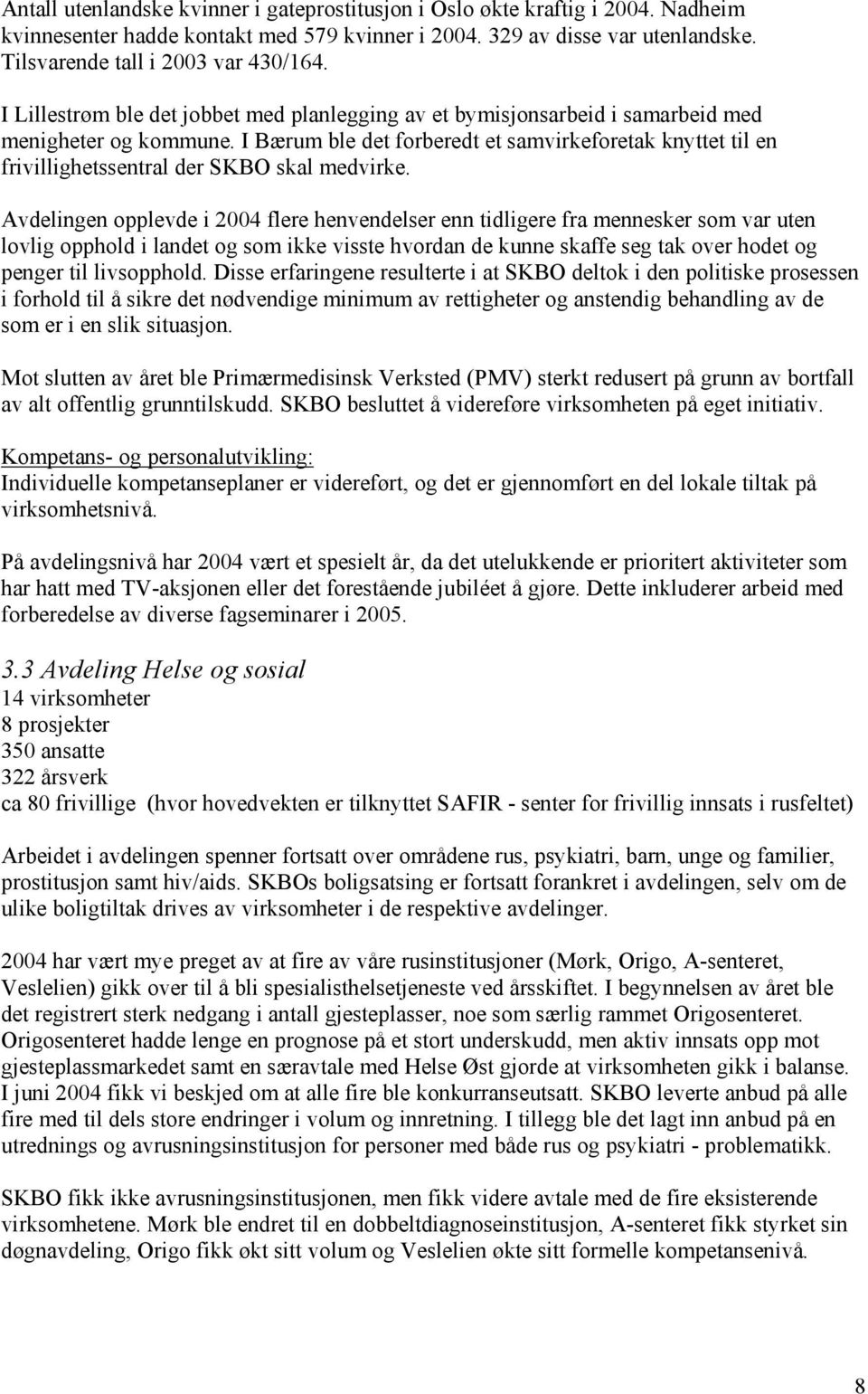 I Bærum ble det forberedt et samvirkeforetak knyttet til en frivillighetssentral der SKBO skal medvirke.