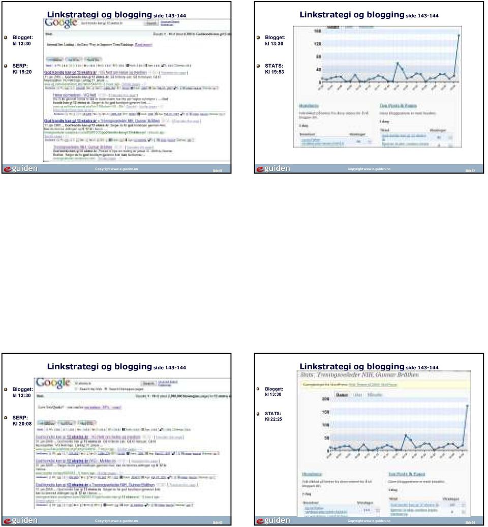 42  Blogget: kl 13:30 Blogget: kl 13:30 SERP: Kl 20:08 STATS: Kl 22:25 Side 43