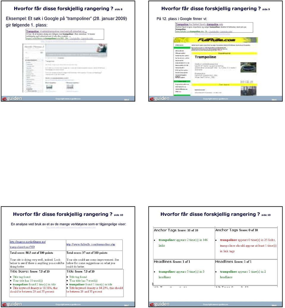 php http://engros.nordicfitness.no/trampoliner/cms/369 Side 5 Side 6 Hvorfor får disse forskjellig rangering?