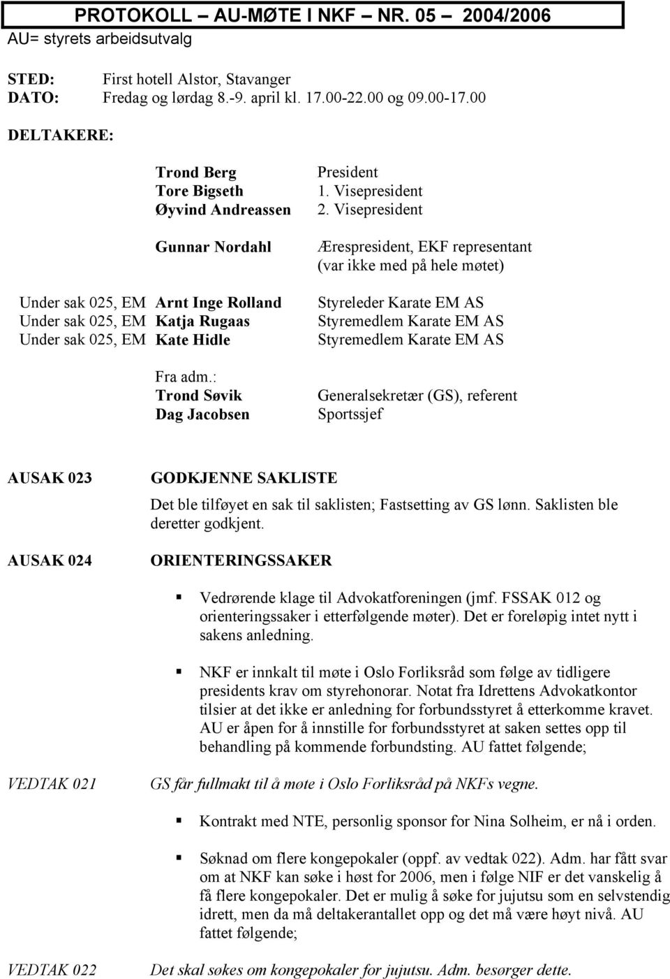 : Trond Søvik Dag Jacobsen President 1. Visepresident 2.