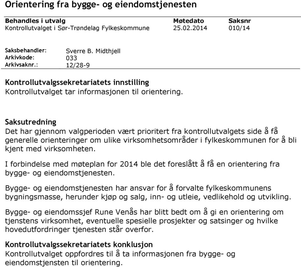 Saksutredning Det har gjennom valgperioden vært prioritert fra kontrollutvalgets side å få generelle orienteringer om ulike virksomhetsområder i fylkeskommunen for å bli kjent med virksomheten.