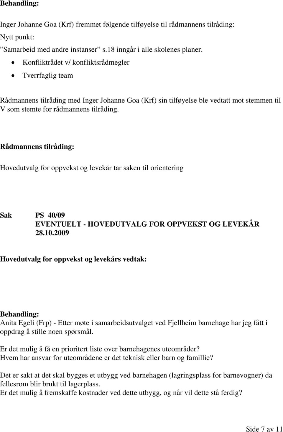 Hovedutvalg for oppvekst og levekår tar saken til orientering Sak PS 40/09 EVENTUELT - HOVEDUTVALG FOR OPPVEKST OG LEVEKÅR 28.10.