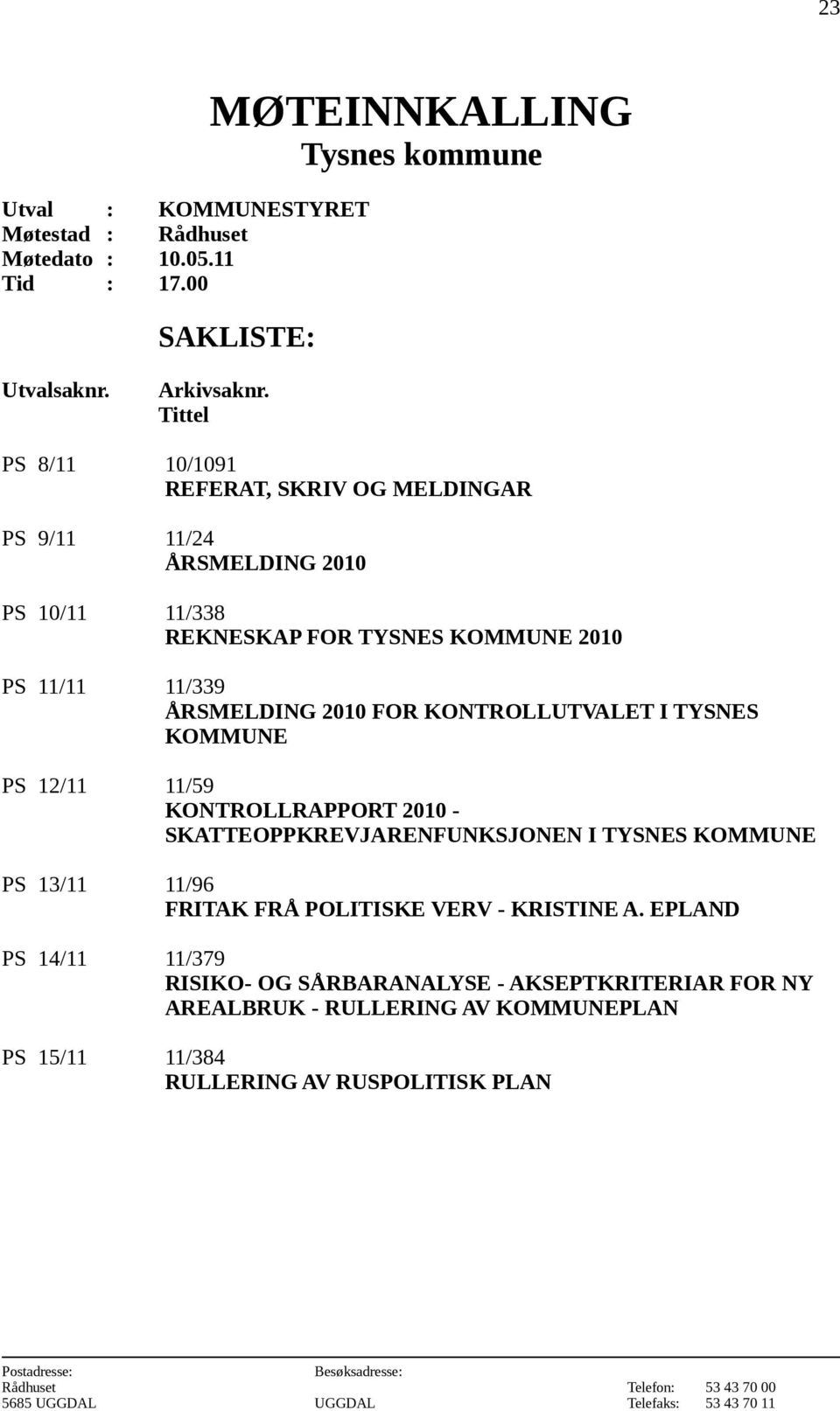 ÅRSMELDING 2010 FOR KONTROLLUTVALET I TYSNES KOMMUNE PS 12/11 11/59 KONTROLLRAPPORT 2010 - SKATTEOPPKREVJARENFUNKSJONEN I TYSNES KOMMUNE PS 13/11 11/96