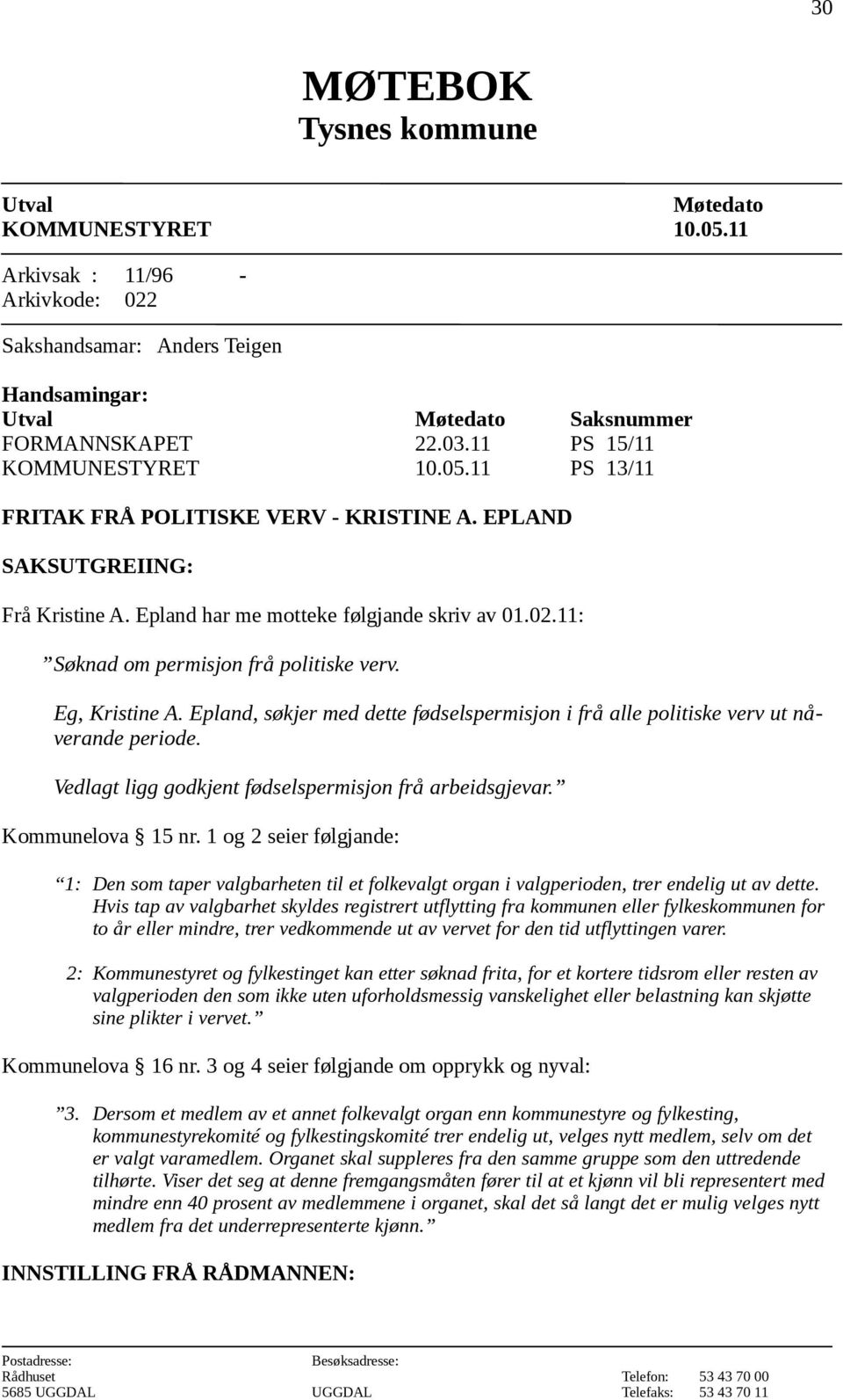 11: Søknad om permisjon frå politiske verv. Eg, Kristine A. Epland, søkjer med dette fødselspermisjon i frå alle politiske verv ut nåverande periode.