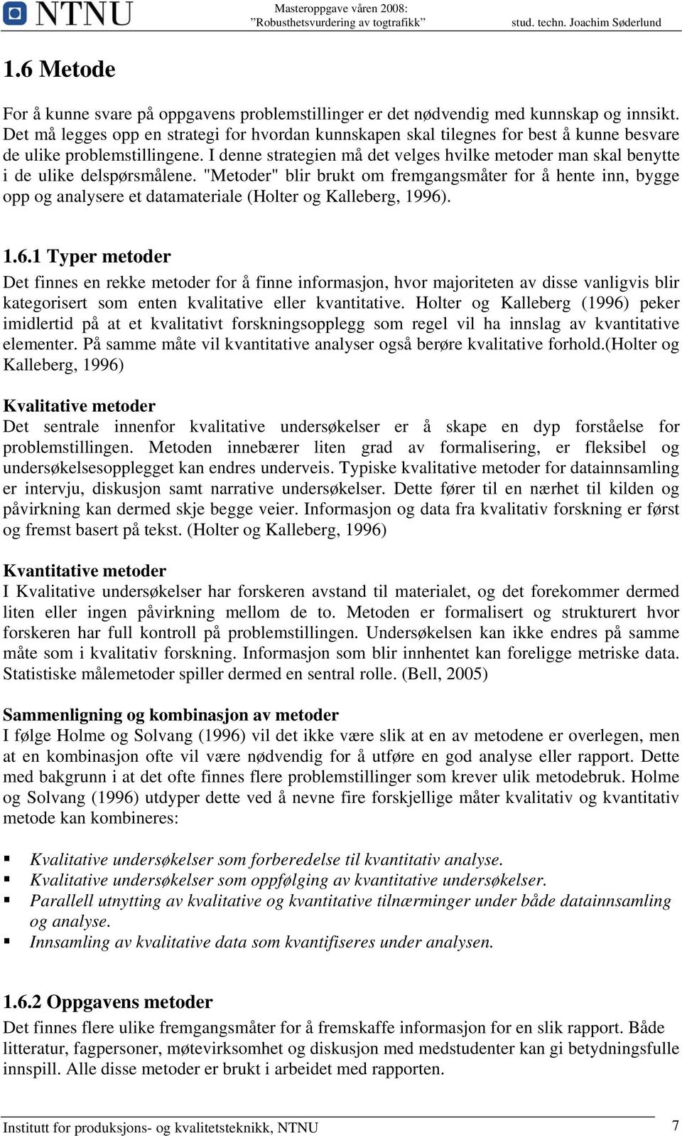 I denne strategien må det velges hvilke metoder man skal benytte i de ulike delspørsmålene.