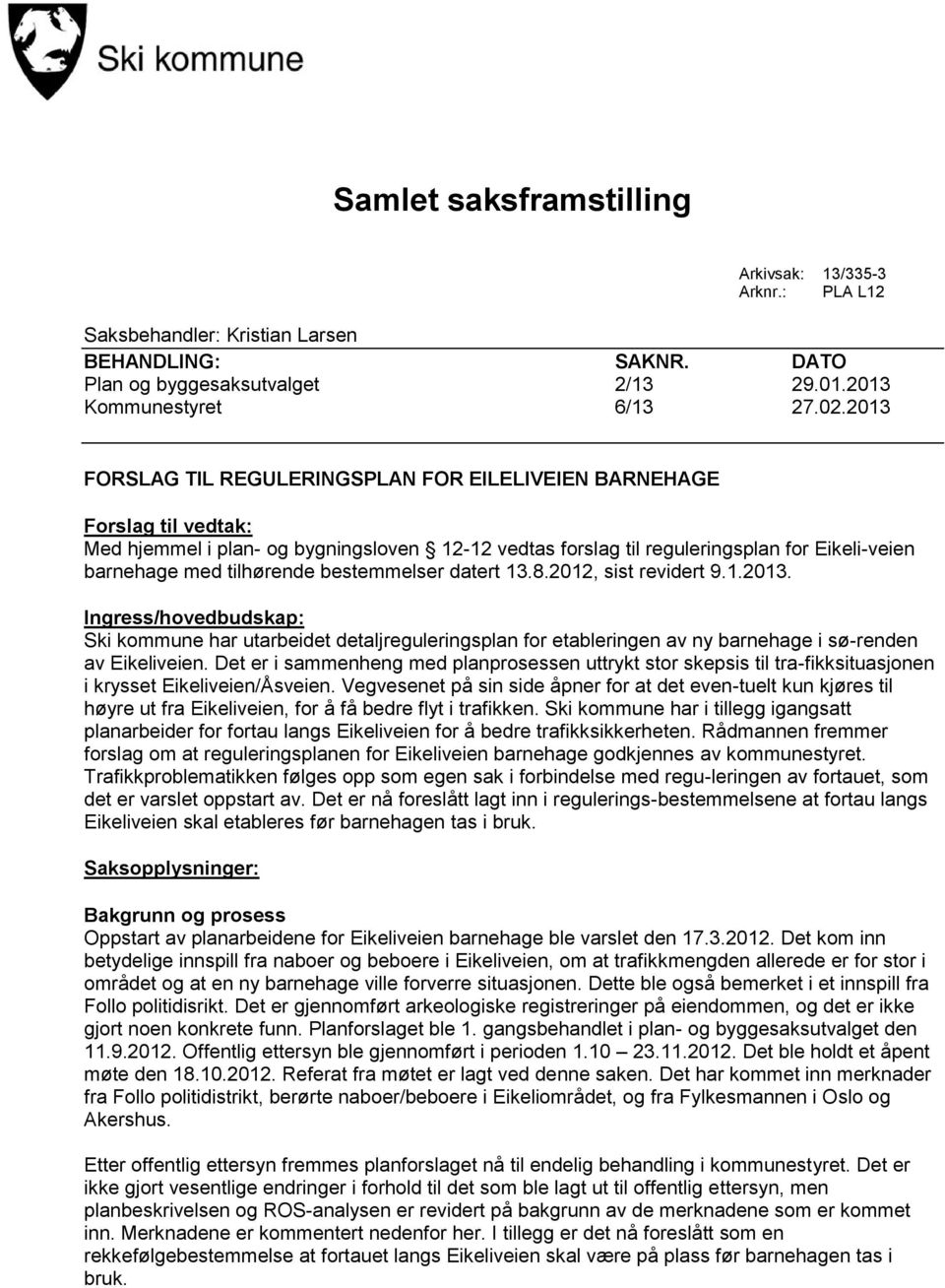 bestemmelser datert 13.8.2012, sist revidert 9.1.2013. Ingress/hovedbudskap: Ski kommune har utarbeidet detaljreguleringsplan for etableringen av ny barnehage i sø-renden av Eikeliveien.