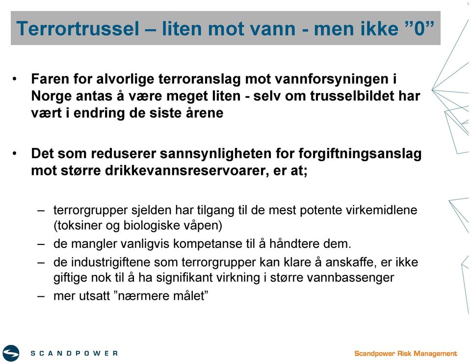 terrorgrupper sjelden har tilgang til de mest potente virkemidlene (toksiner og biologiske våpen) de mangler vanligvis kompetanse til å håndtere