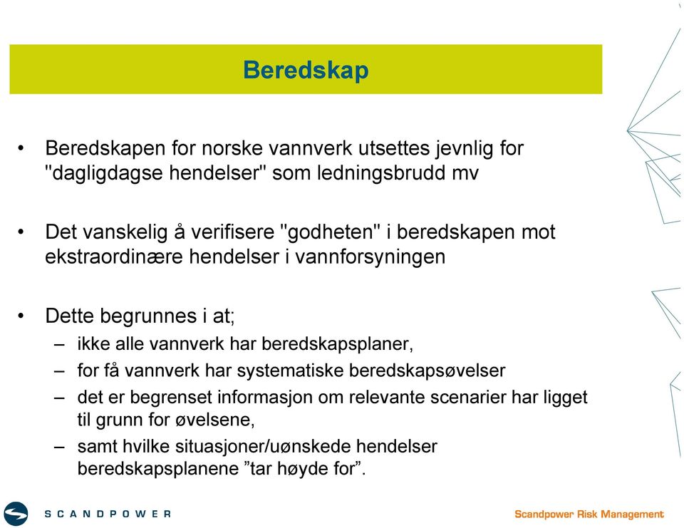 ikke alle vannverk har beredskapsplaner, for få vannverk har systematiske beredskapsøvelser det er begrenset informasjon