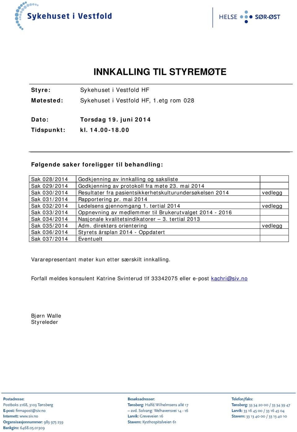 mai 2014 Sak 030/2014 Resultater fra pasientsikkerhetskulturundersøkelsen 2014 vedlegg Sak 031/2014 Rapportering pr. mai 2014 Sak 032/2014 Ledelsens gjennomgang 1.