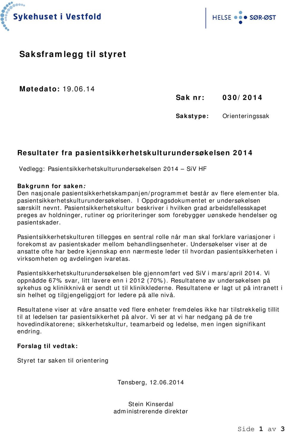 pasientsikkerhetskampanjen/programmet består av flere elementer bla. pasientsikkerhetskulturundersøkelsen. I Oppdragsdokumentet er undersøkelsen særskilt nevnt.