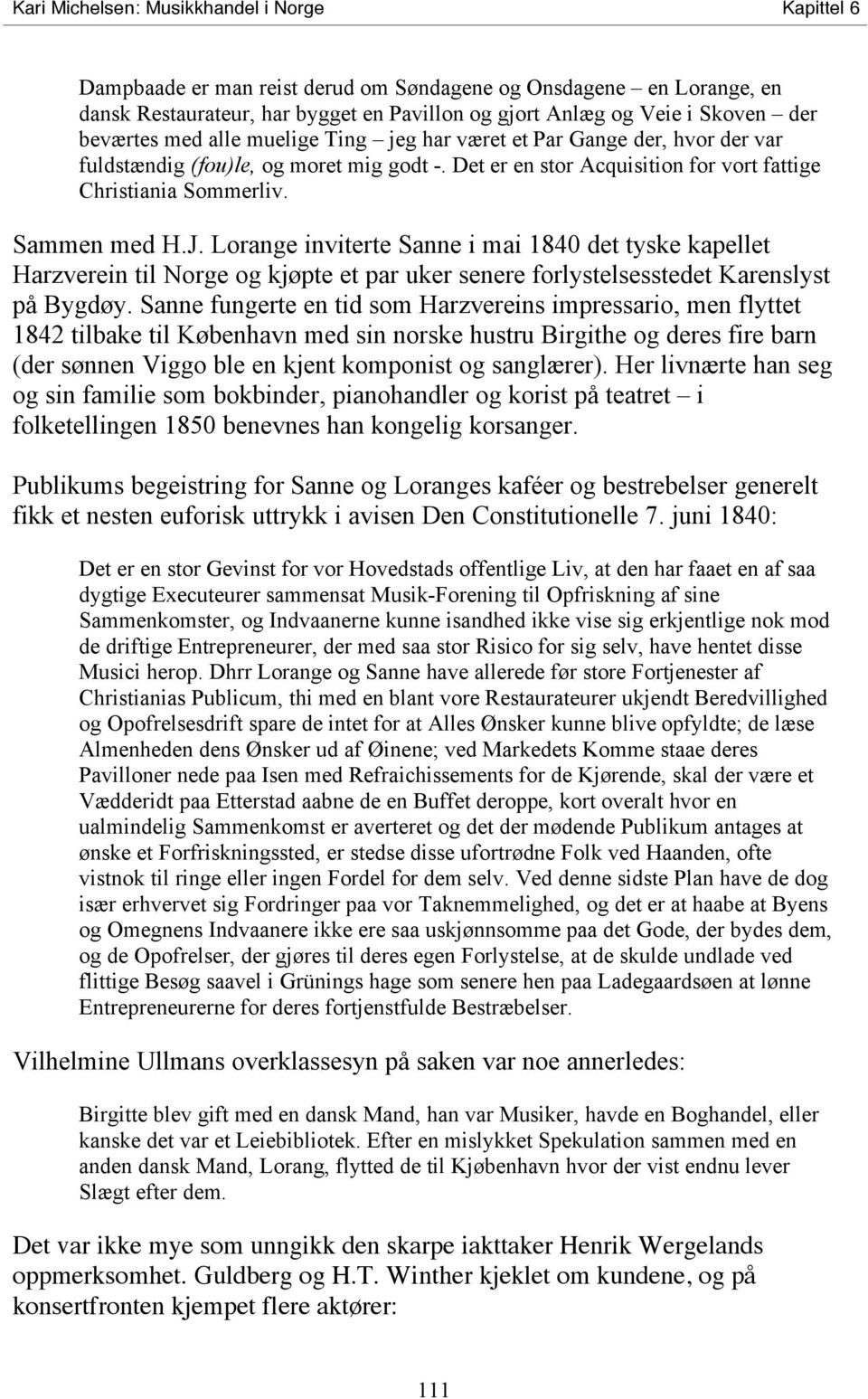 Lorange inviterte Sanne i mai 1840 det tyske kapellet Harzverein til Norge og kjøpte et par uker senere forlystelsesstedet Karenslyst på Bygdøy.