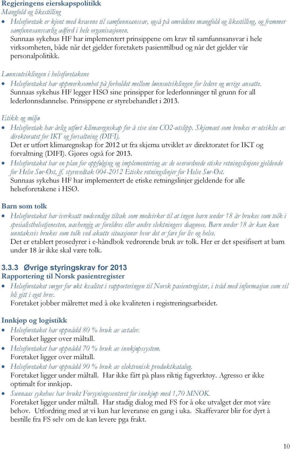 Lønnsutviklingen i helseforetakene Helseforetaket har oppmerksomhet på forholdet mellom lønnsutviklingen for ledere og øvrige ansatte.