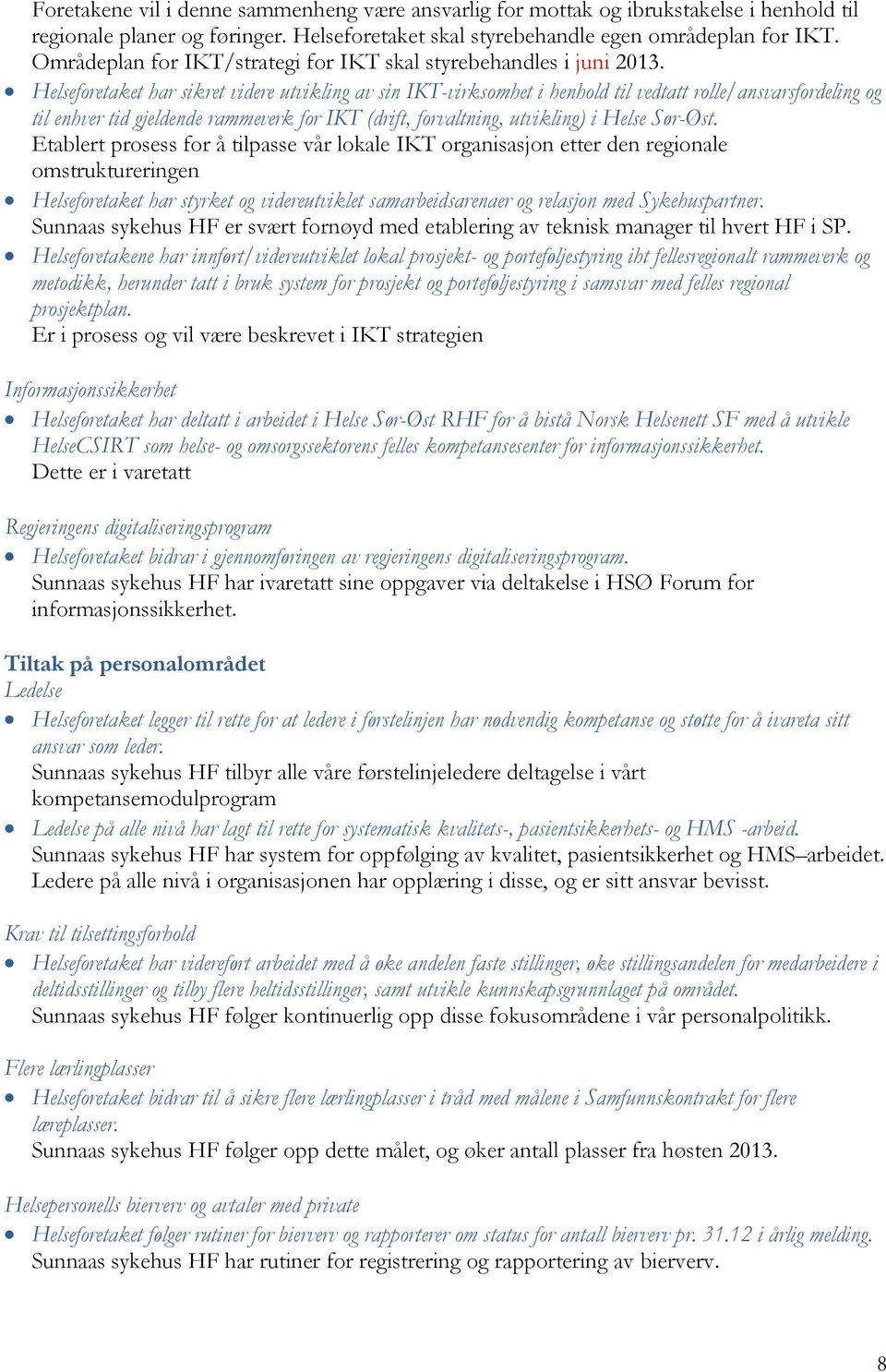 Helseforetaket har sikret videre utvikling av sin IKT-virksomhet i henhold til vedtatt rolle/ansvarsfordeling og til enhver tid gjeldende rammeverk for IKT (drift, forvaltning, utvikling) i Helse