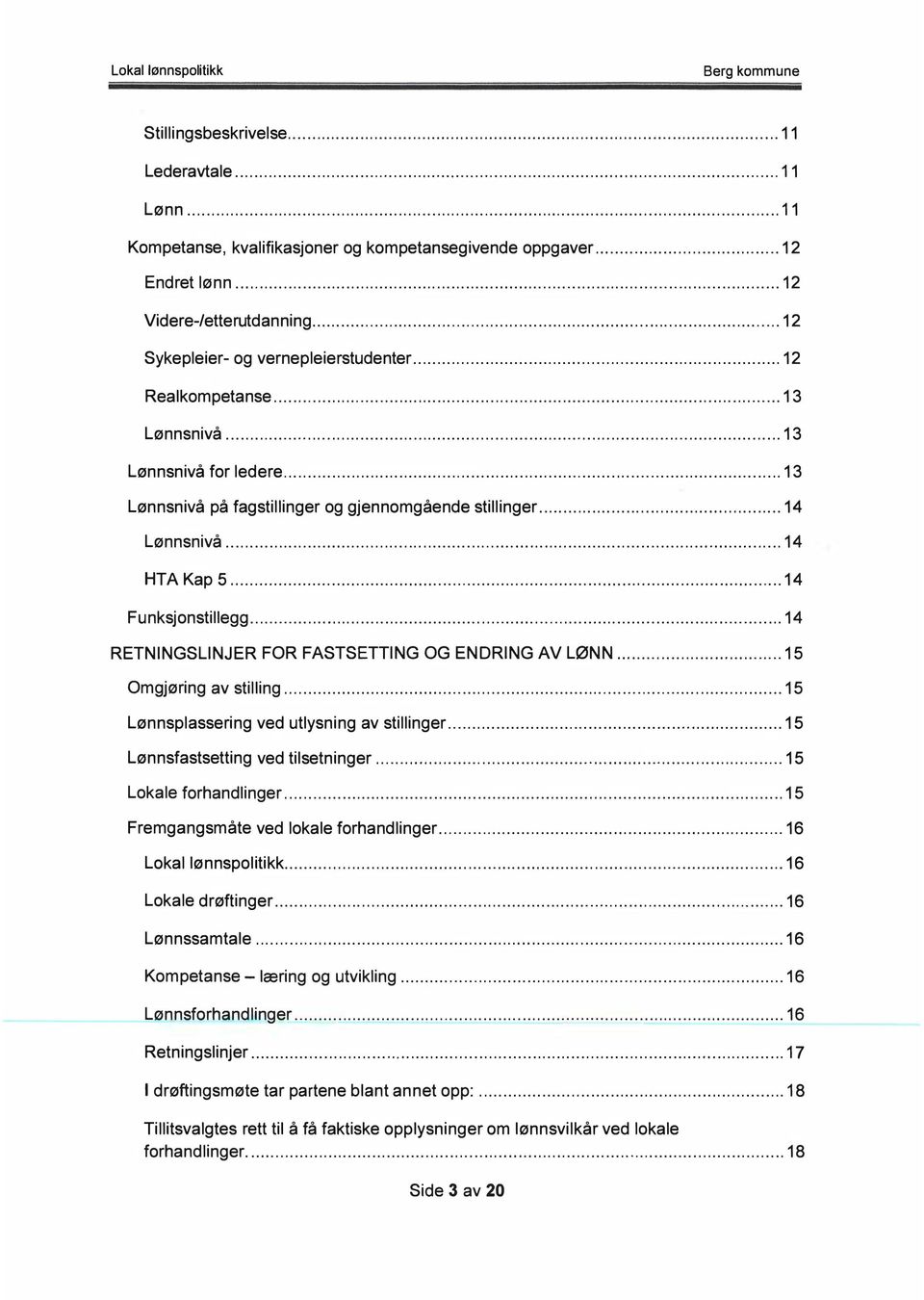 ................................................................................................ 12 Sykepleier- og vernepleierstudenter. Realkompetanse. Lønnsnivå. Lønnsnivå for ledere............................................................................ 12........................................................................................................ 13.