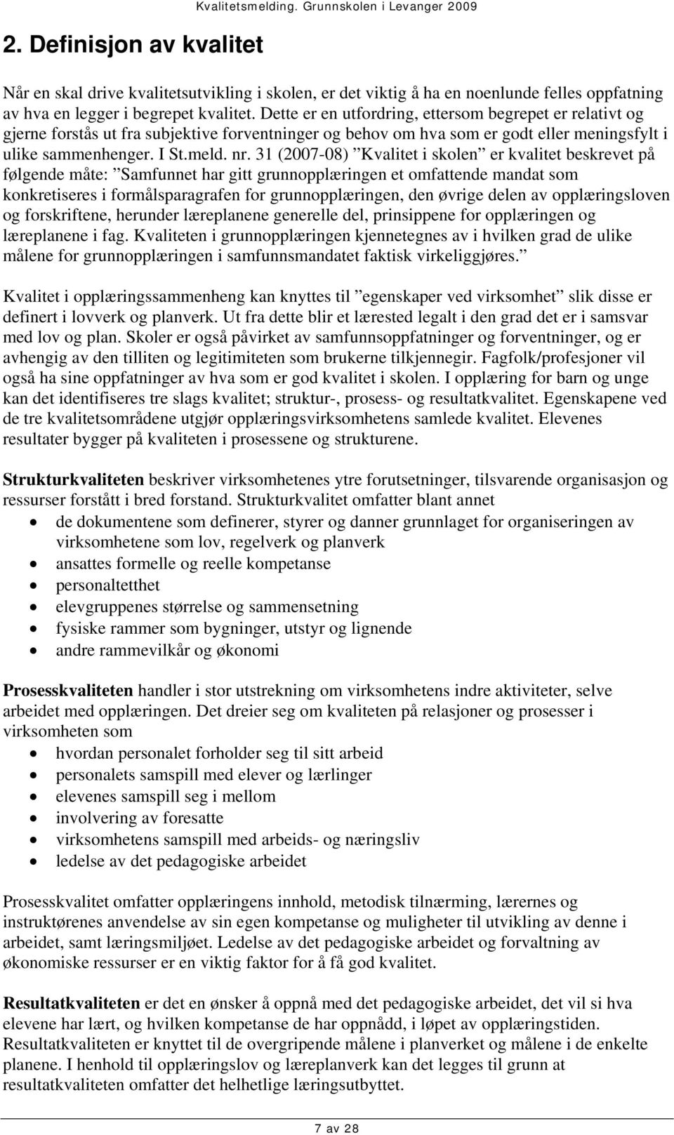 Dette er en utfordring, ettersom begrepet er relativt og gjerne forstås ut fra subjektive forventninger og behov om hva som er godt eller meningsfylt i ulike sammenhenger. I St.meld. nr.