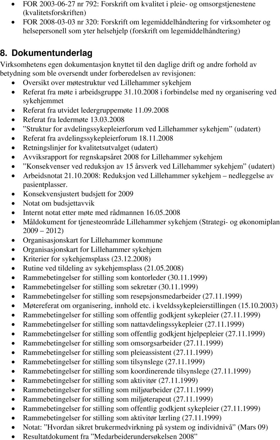 Dokumentunderlag Virksomhetens egen dokumentasjon knyttet til den daglige drift og andre forhold av betydning som ble oversendt under forberedelsen av revisjonen: Oversikt over møtestruktur ved