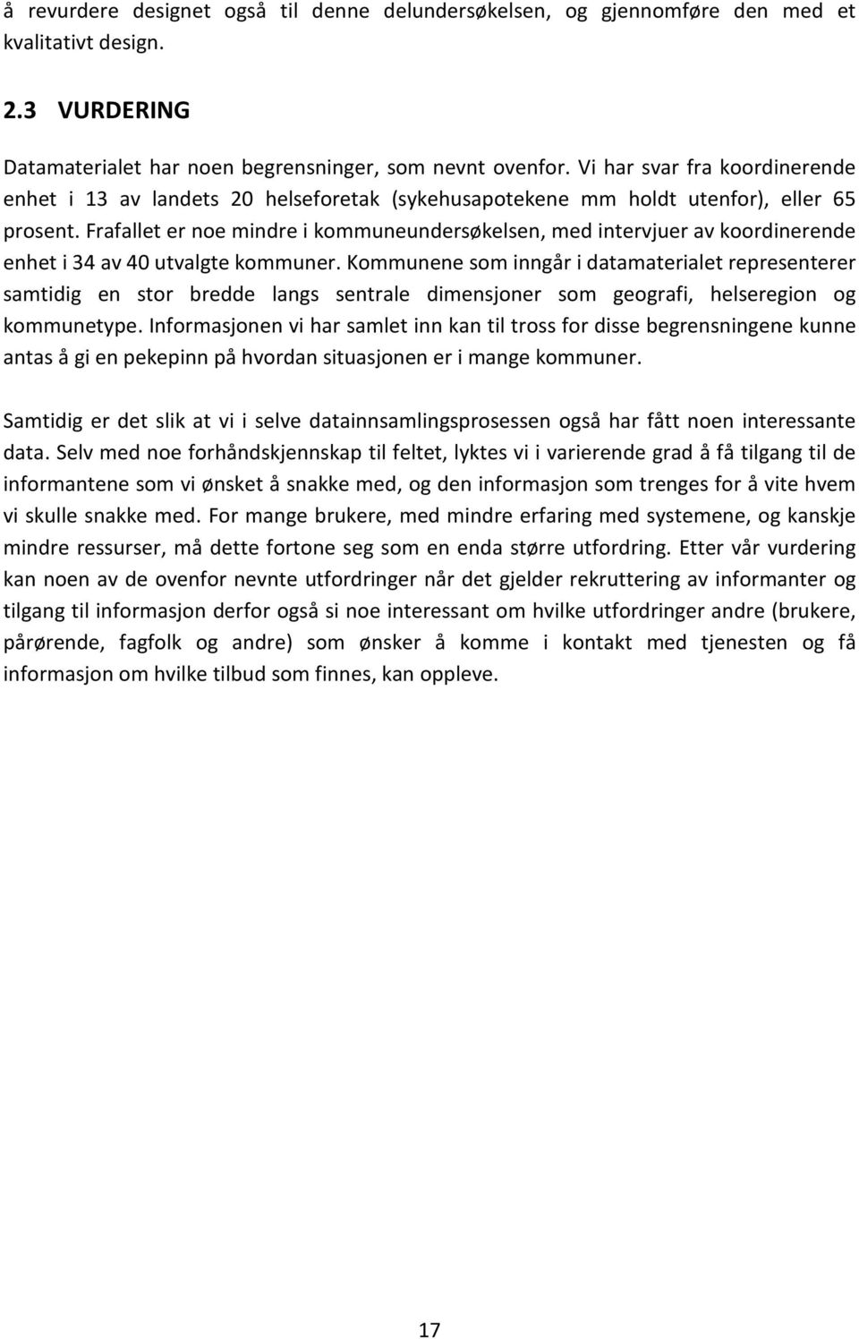 Frafallet er noe mindre i kommuneundersøkelsen, med intervjuer av koordinerende enhet i 34 av 40 utvalgte kommuner.