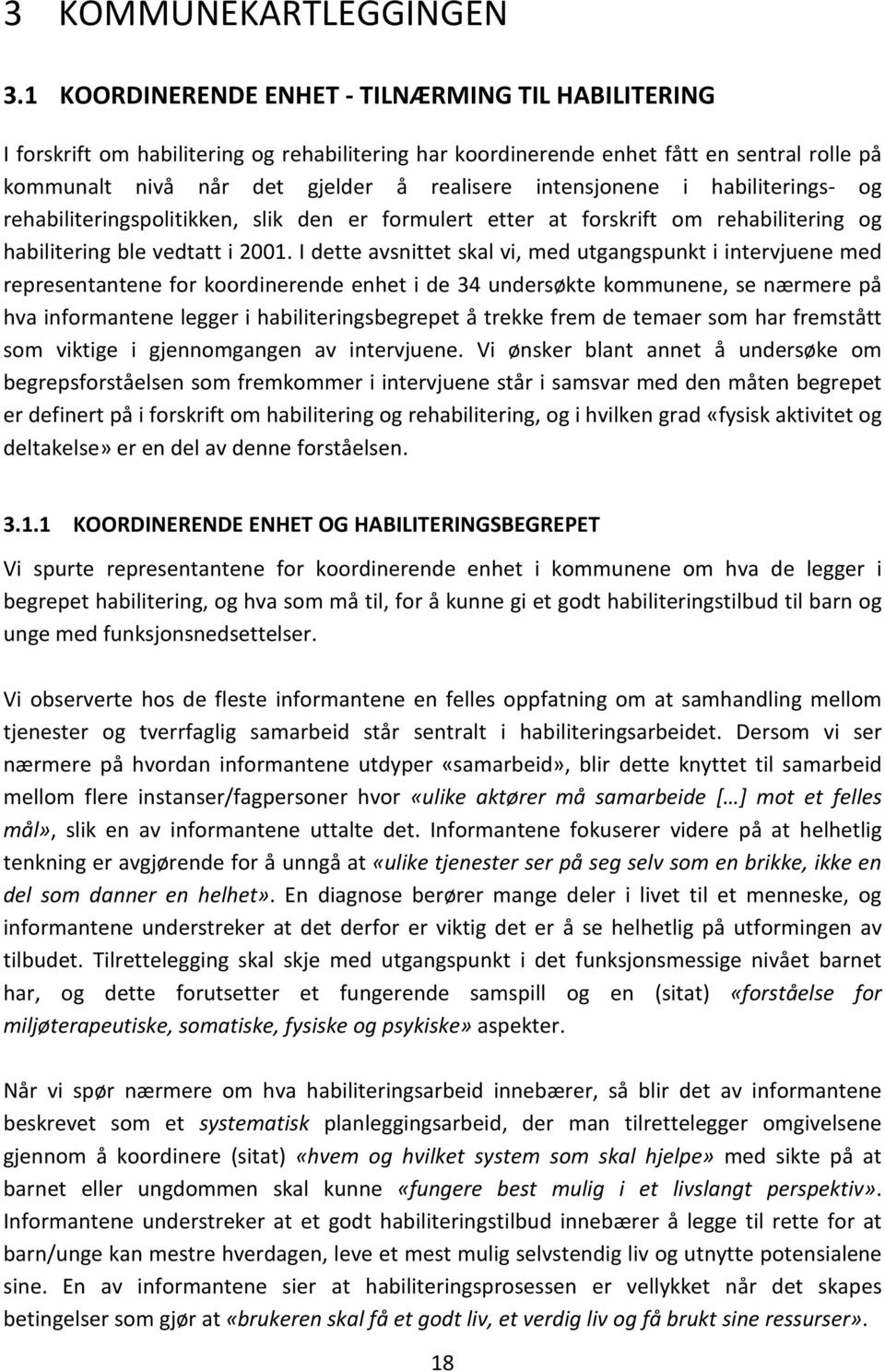 intensjonene i habiliterings- og rehabiliteringspolitikken, slik den er formulert etter at forskrift om rehabilitering og habilitering ble vedtatt i 2001.