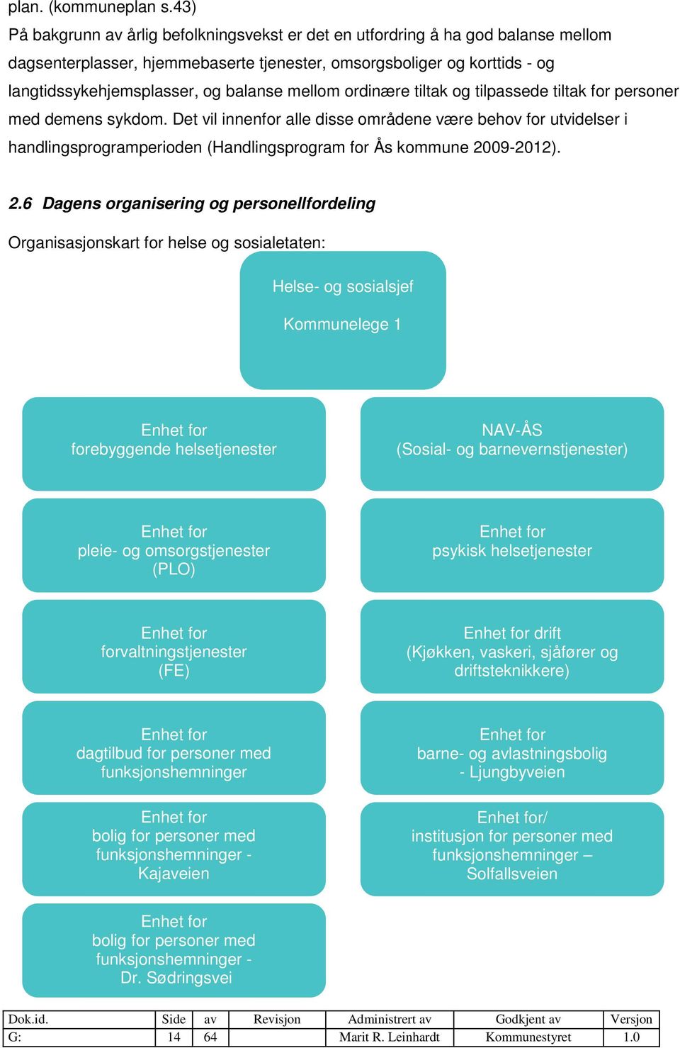 mellom ordinære tiltak og tilpassede tiltak for personer med demens sykdom.