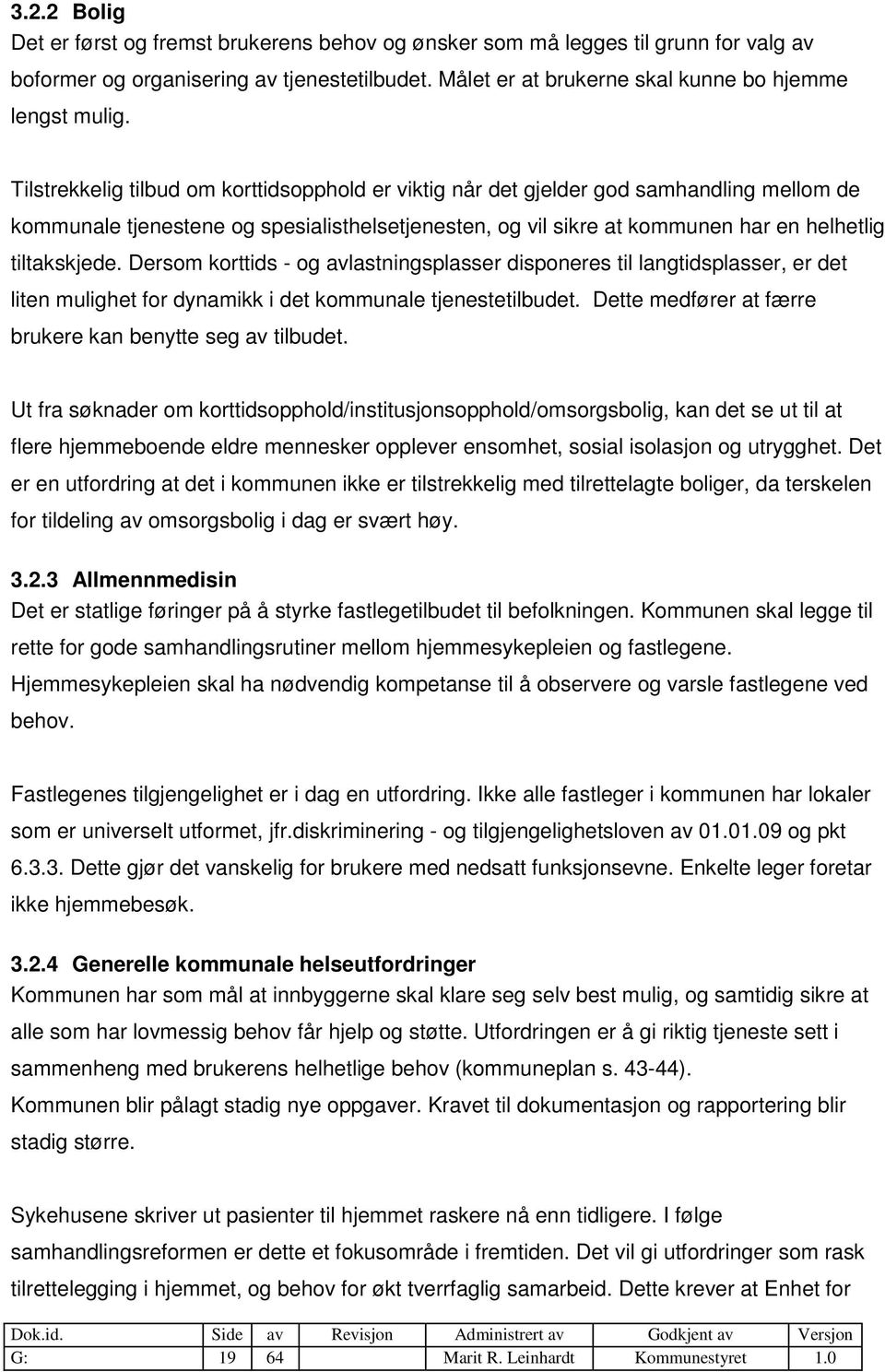 Dersom korttids - og avlastningsplasser disponeres til langtidsplasser, er det liten mulighet for dynamikk i det kommunale tjenestetilbudet.