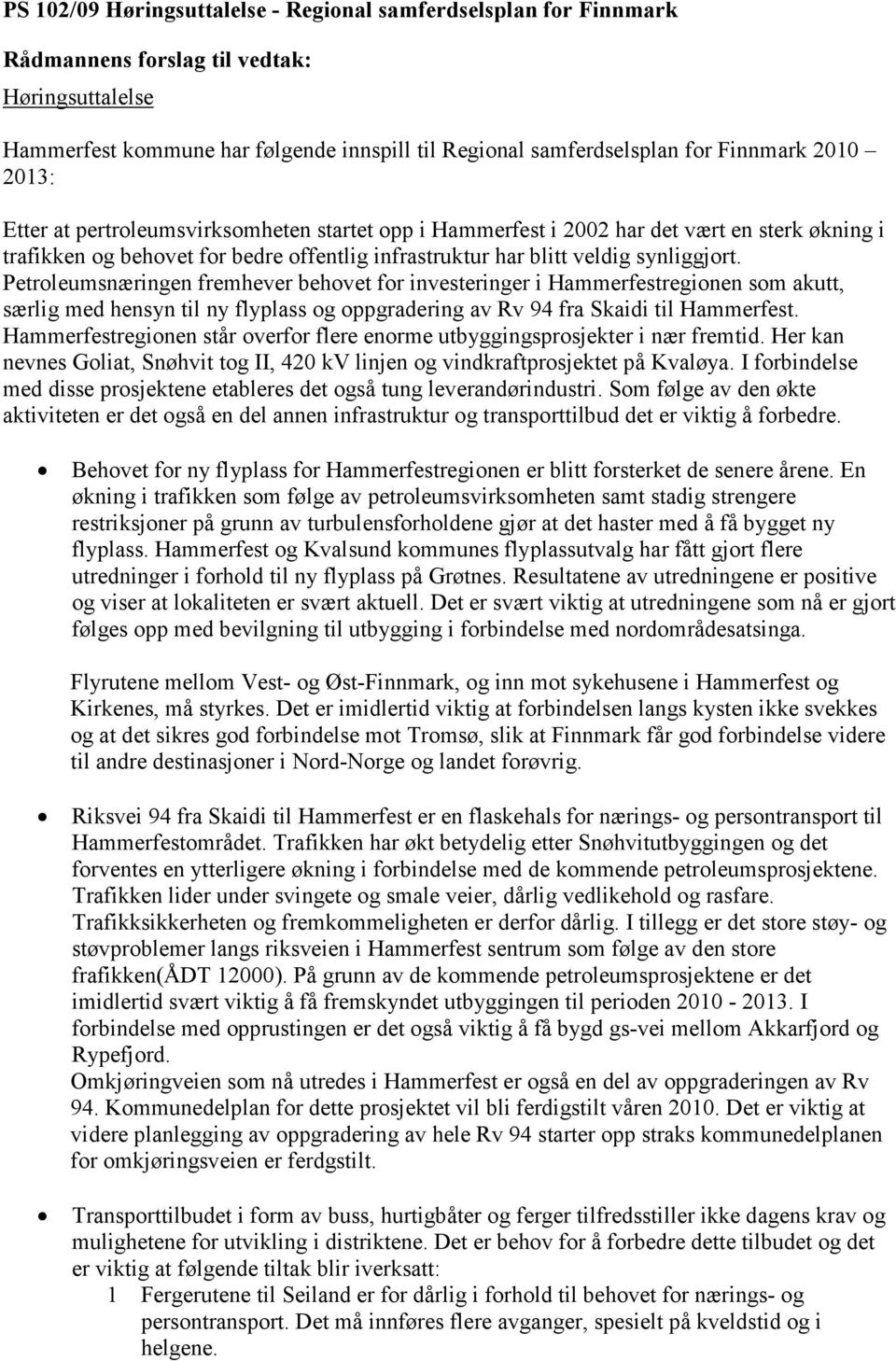 Petroleumsnæringen fremhever behovet for investeringer i Hammerfestregionen som akutt, særlig med hensyn til ny flyplass og oppgradering av Rv 94 fra Skaidi til Hammerfest.