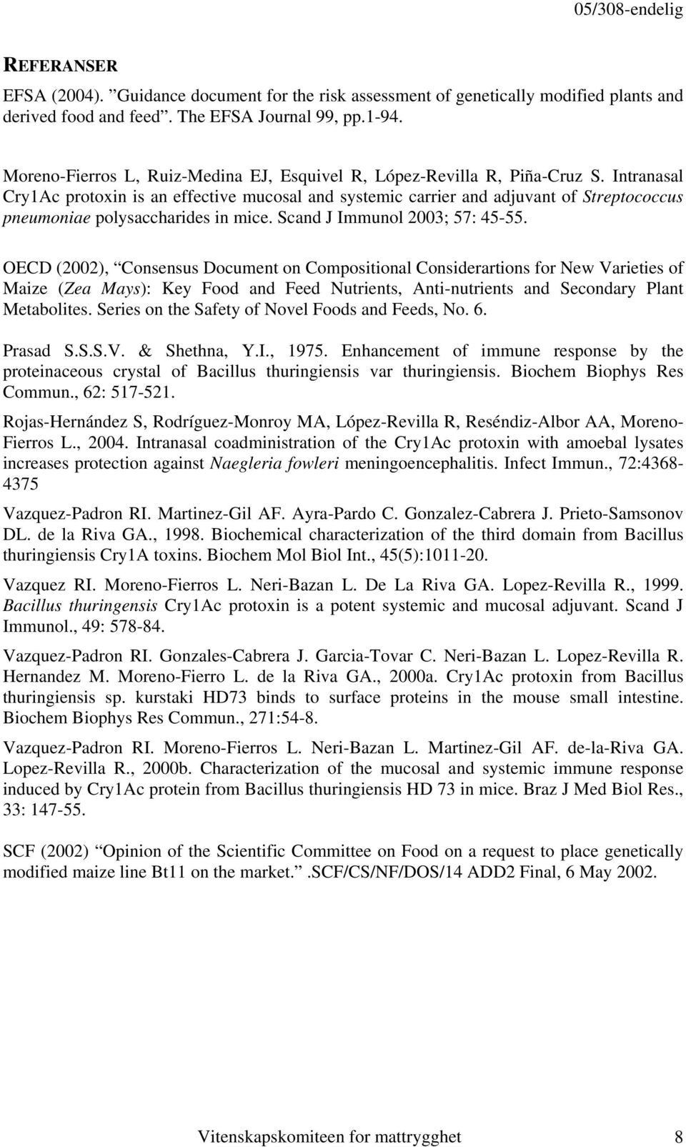 Intranasal Cry1Ac protoxin is an effective mucosal and systemic carrier and adjuvant of Streptococcus pneumoniae polysaccharides in mice. Scand J Immunol 2003; 57: 45-55.