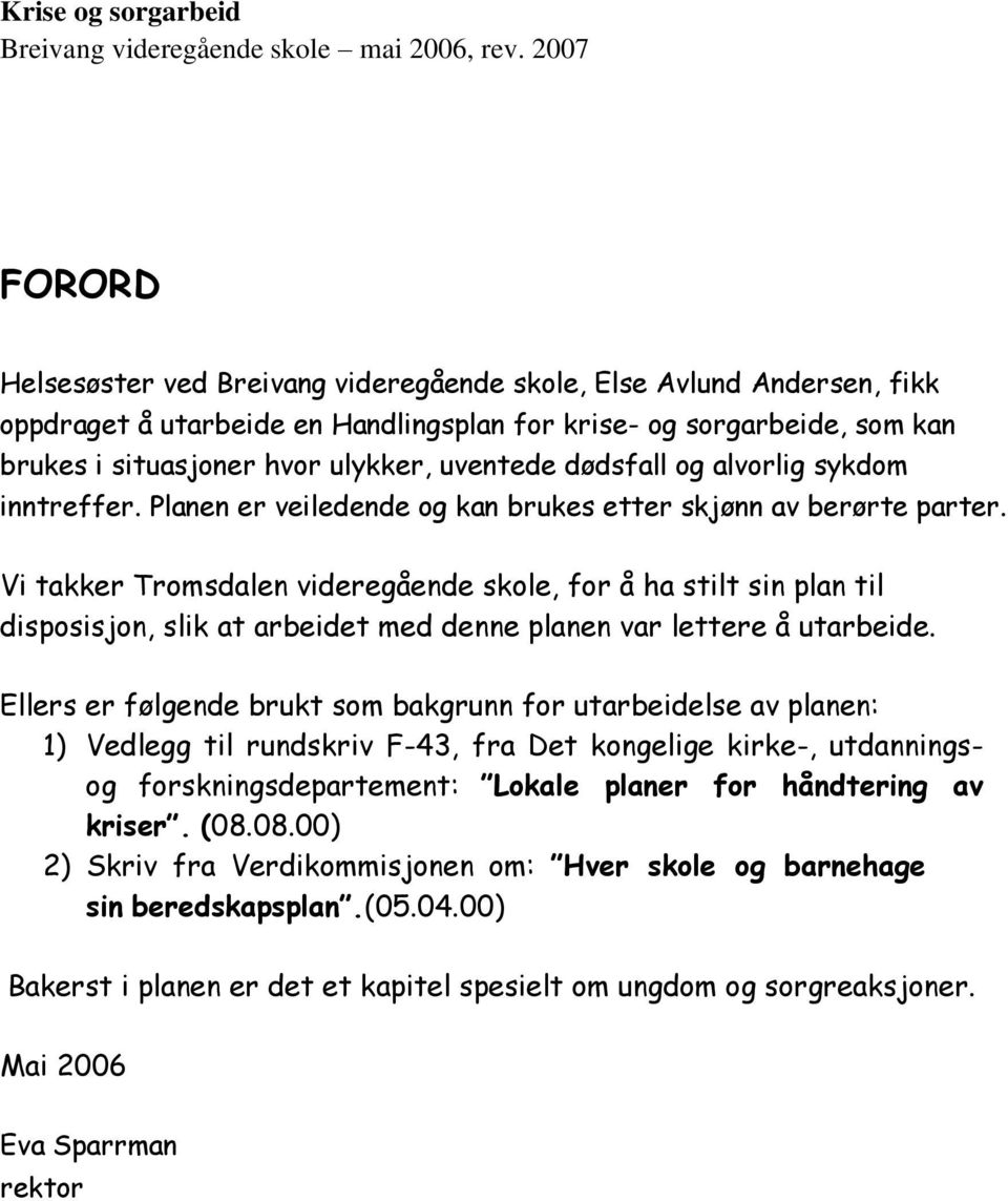 uventede dødsfall og alvorlig sykdom inntreffer. Planen er veiledende og kan brukes etter skjønn av berørte parter.