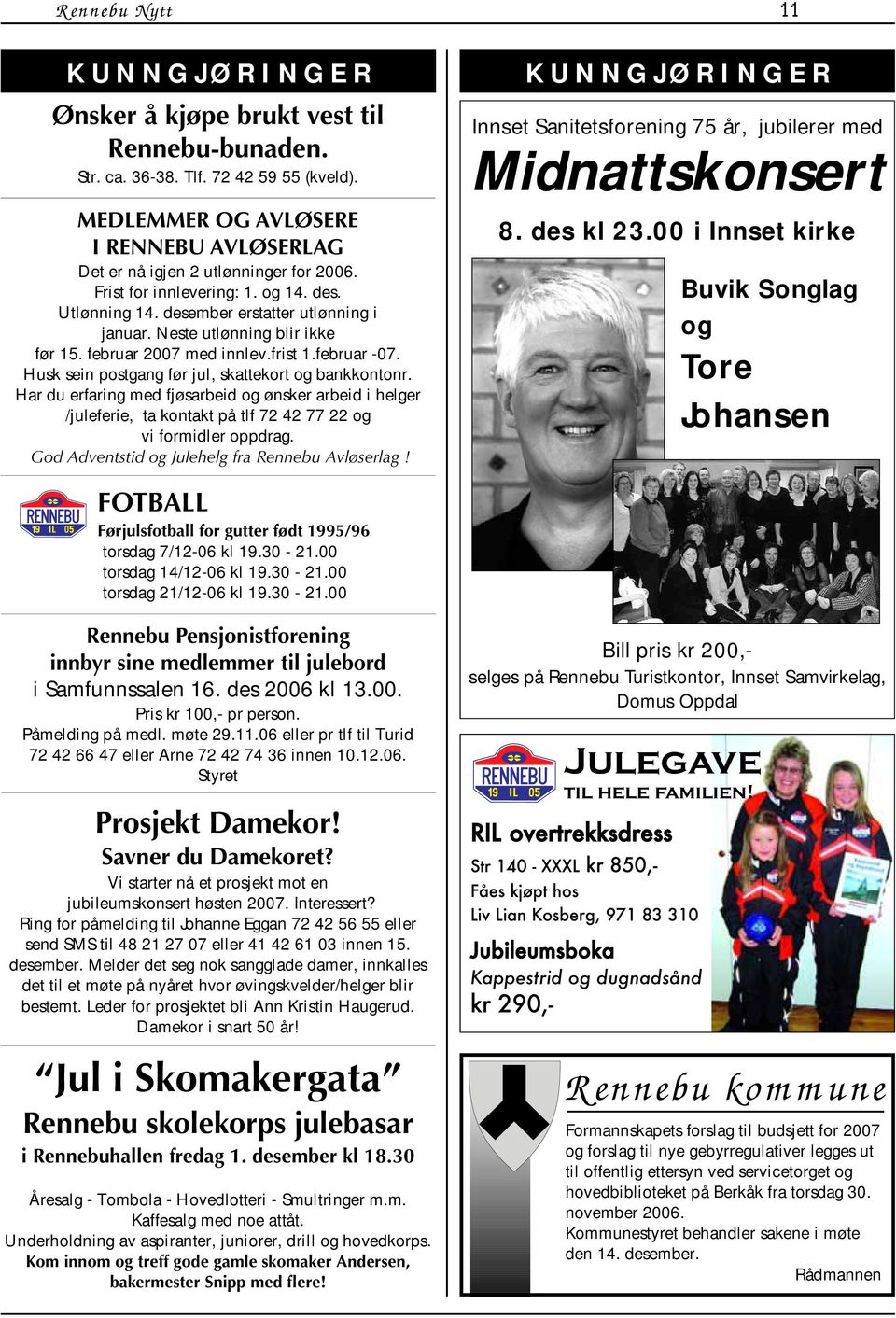 Neste utlønning blir ikke før 15. februar 2007 med innlev.frist 1.februar -07. Husk sein postgang før jul, skattekort og bankkontonr.