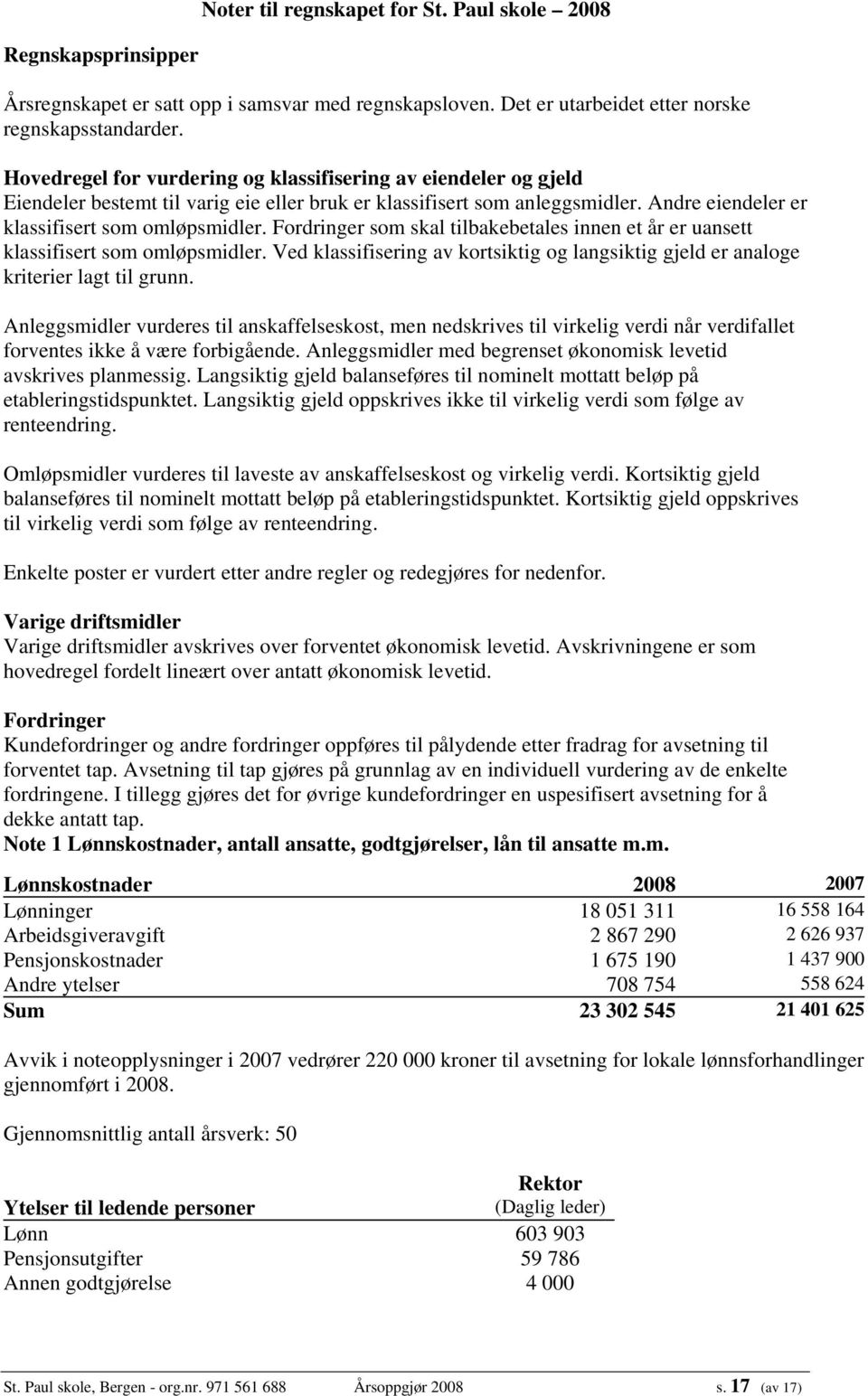 Fordringer som skal tilbakebetales innen et år er uansett klassifisert som omløpsmidler. Ved klassifisering av kortsiktig og langsiktig gjeld er analoge kriterier lagt til grunn.