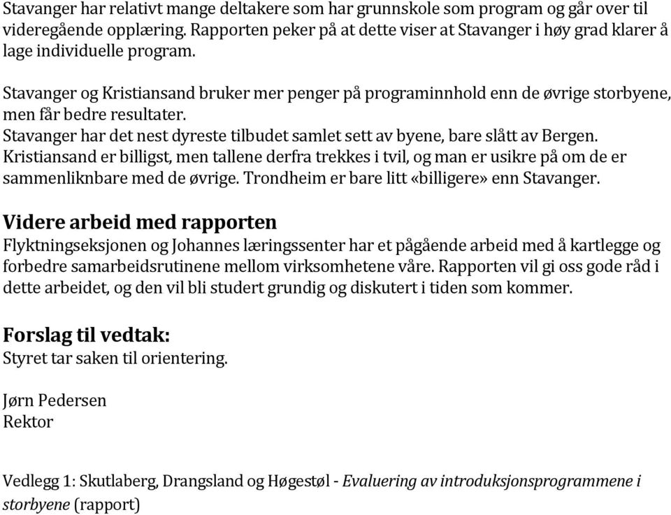 Stavanger og Kristiansand bruker mer penger på programinnhold enn de øvrige storbyene, men får bedre resultater. Stavanger har det nest dyreste tilbudet samlet sett av byene, bare slått av Bergen.