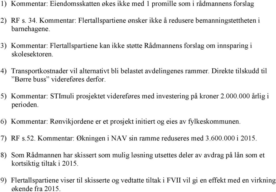 Direkte tilskudd til Børre buss videreføres derfor. 5) Kommentar: STImuli prosjektet videreføres med investering på kroner 2.000.000 årlig i perioden.