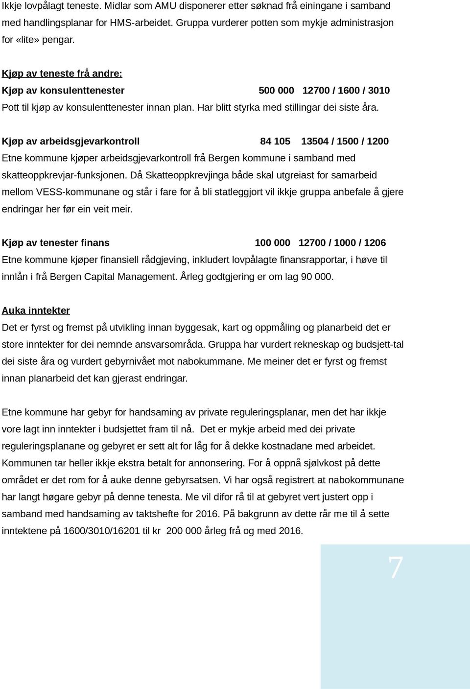Kjøp av arbeidsgjevarkontroll 84 105 13504 / 1500 / 1200 Etne kommune kjøper arbeidsgjevarkontroll frå Bergen kommune i samband med skatteoppkrevjar-funksjonen.