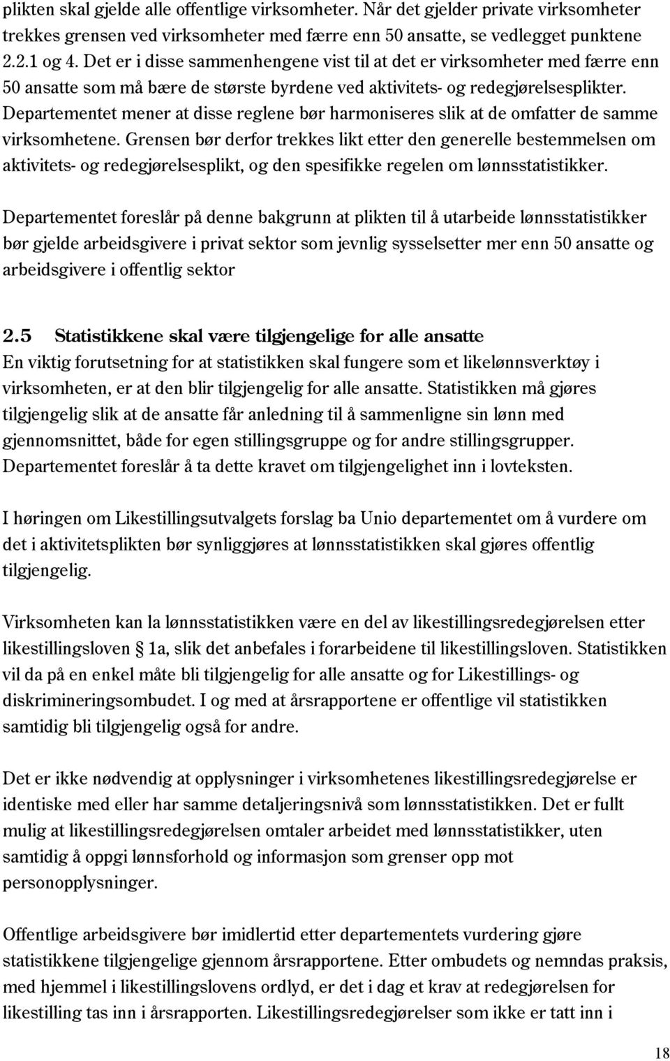 Departementet mener at disse reglene bør harmoniseres slik at de omfatter de samme virksomhetene.