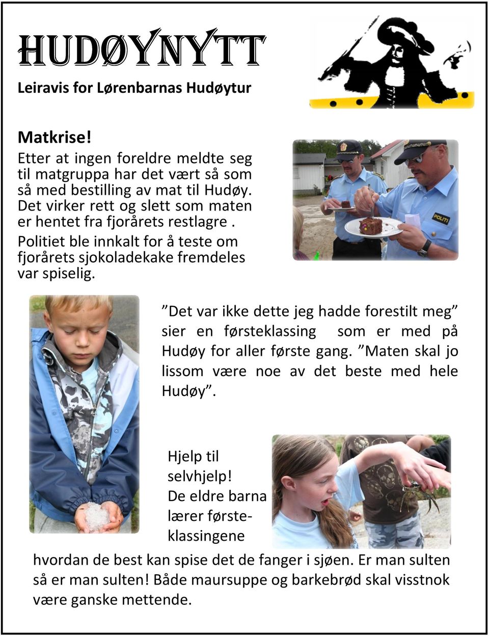 Det var ikke dette jeg hadde forestilt meg sier en førsteklassing som er med på Hudøy for aller første gang. Maten skal jo lissom være noe av det beste med hele Hudøy.