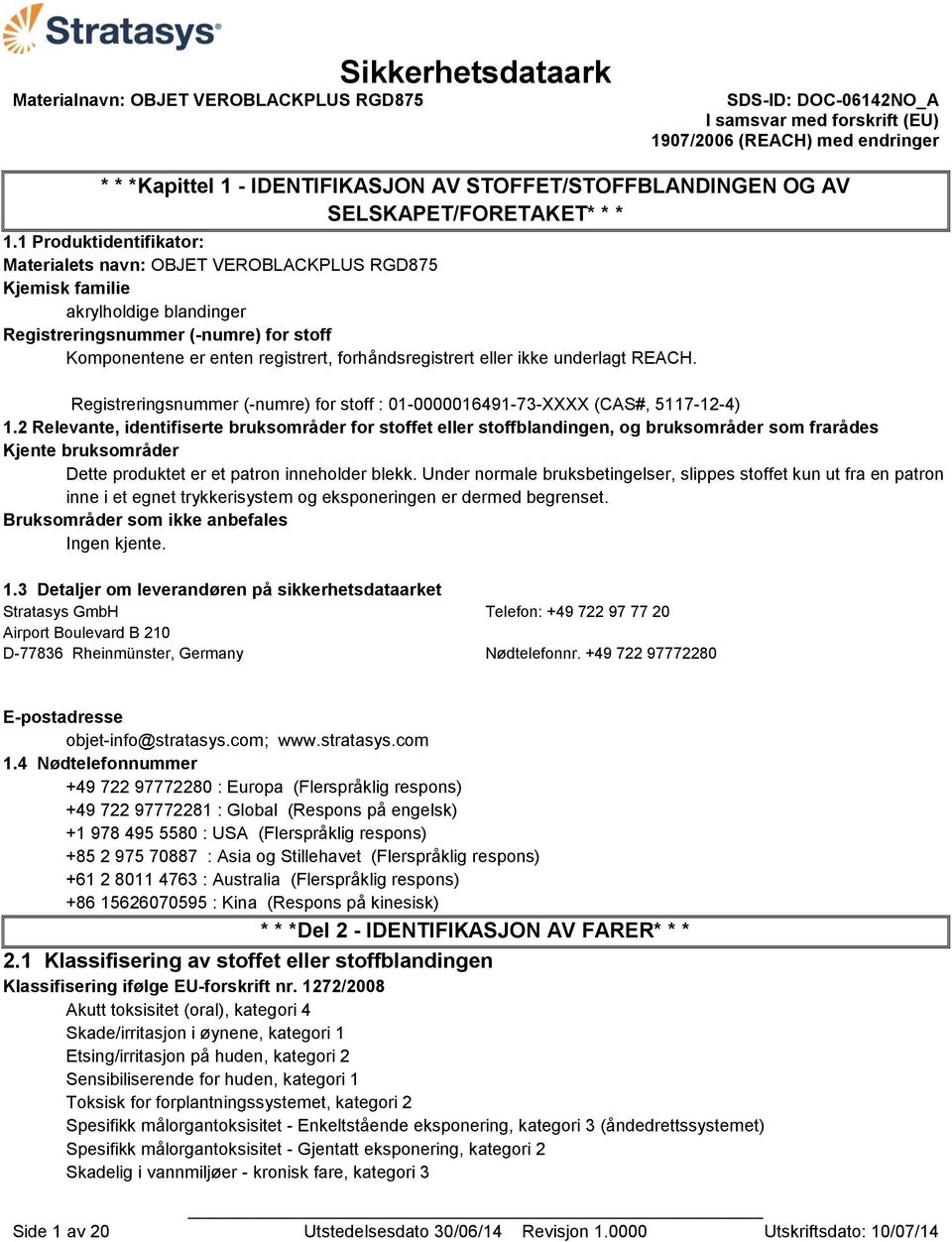 forhåndsregistrert eller ikke underlagt REACH. Registreringsnummer (-numre) for stoff : 01-0000016491-73-XXXX (CAS#, 5117-12-4) 1.