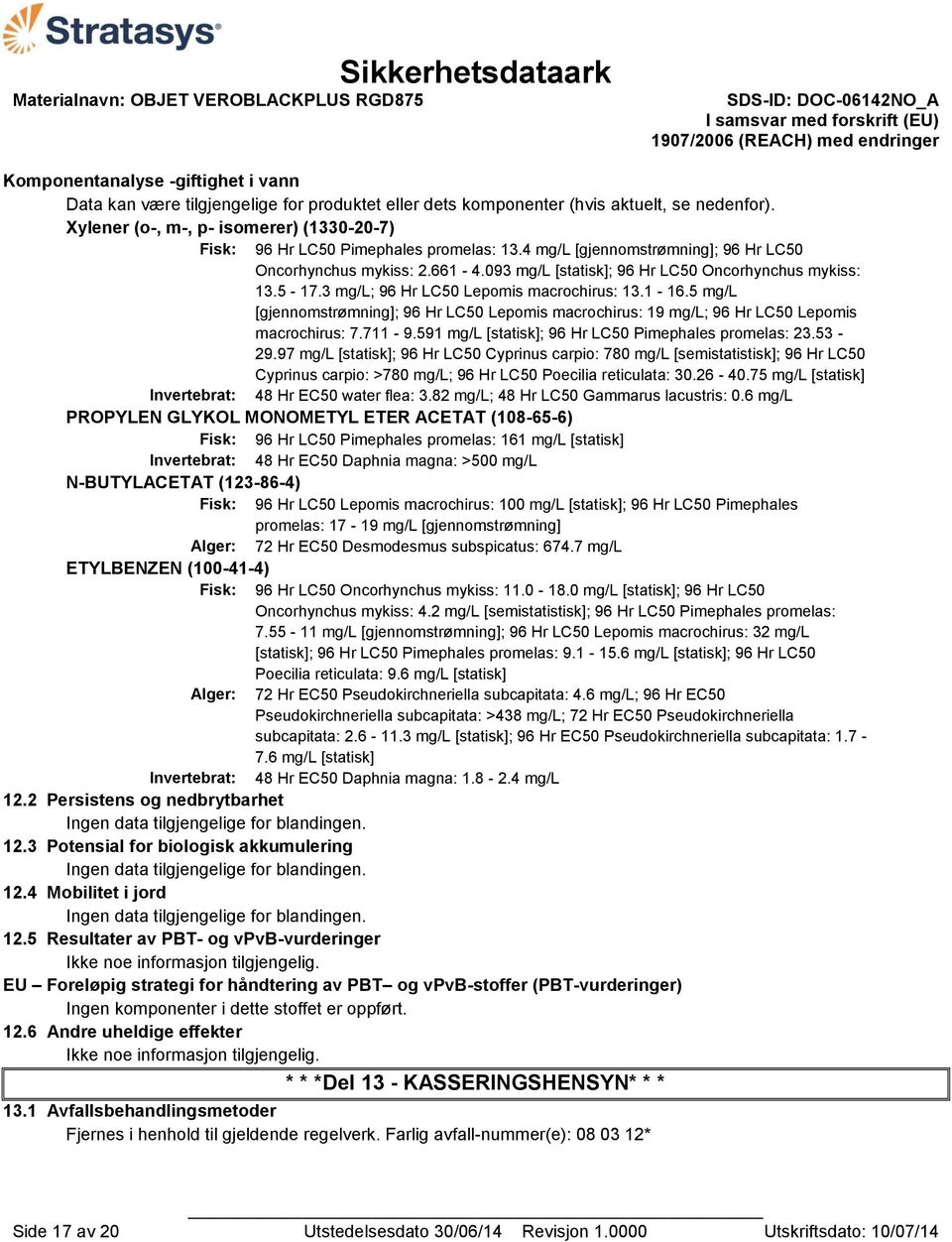 093 mg/l [statisk]; 96 Hr LC50 Oncorhynchus mykiss: 13.5-17.3 mg/l; 96 Hr LC50 Lepomis macrochirus: 13.1-16.