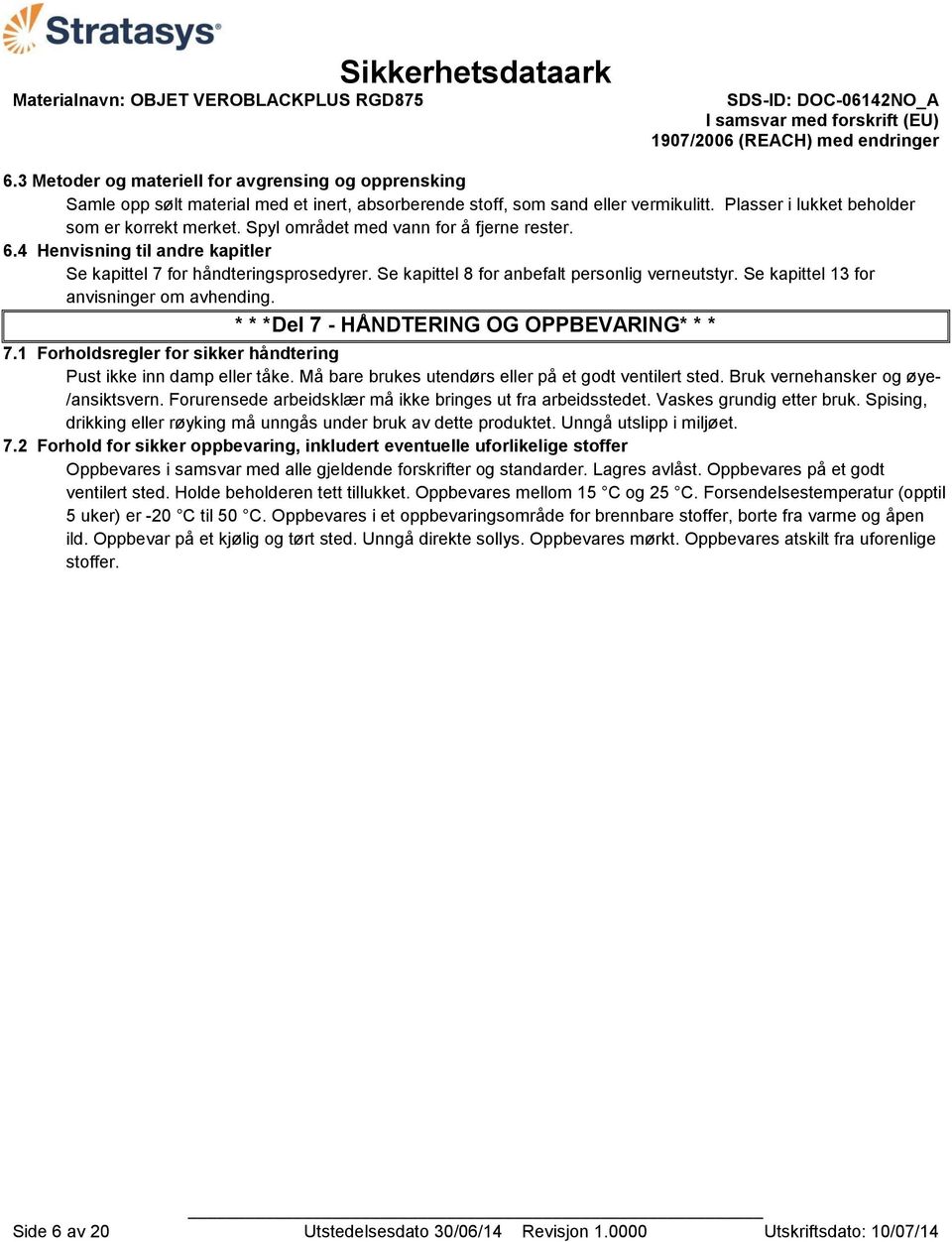 Se kapittel 13 for anvisninger om avhending. * * *Del 7 - HÅNDTERING OG OPPBEVARING* * * 7.1 Forholdsregler for sikker håndtering Pust ikke inn damp eller tåke.