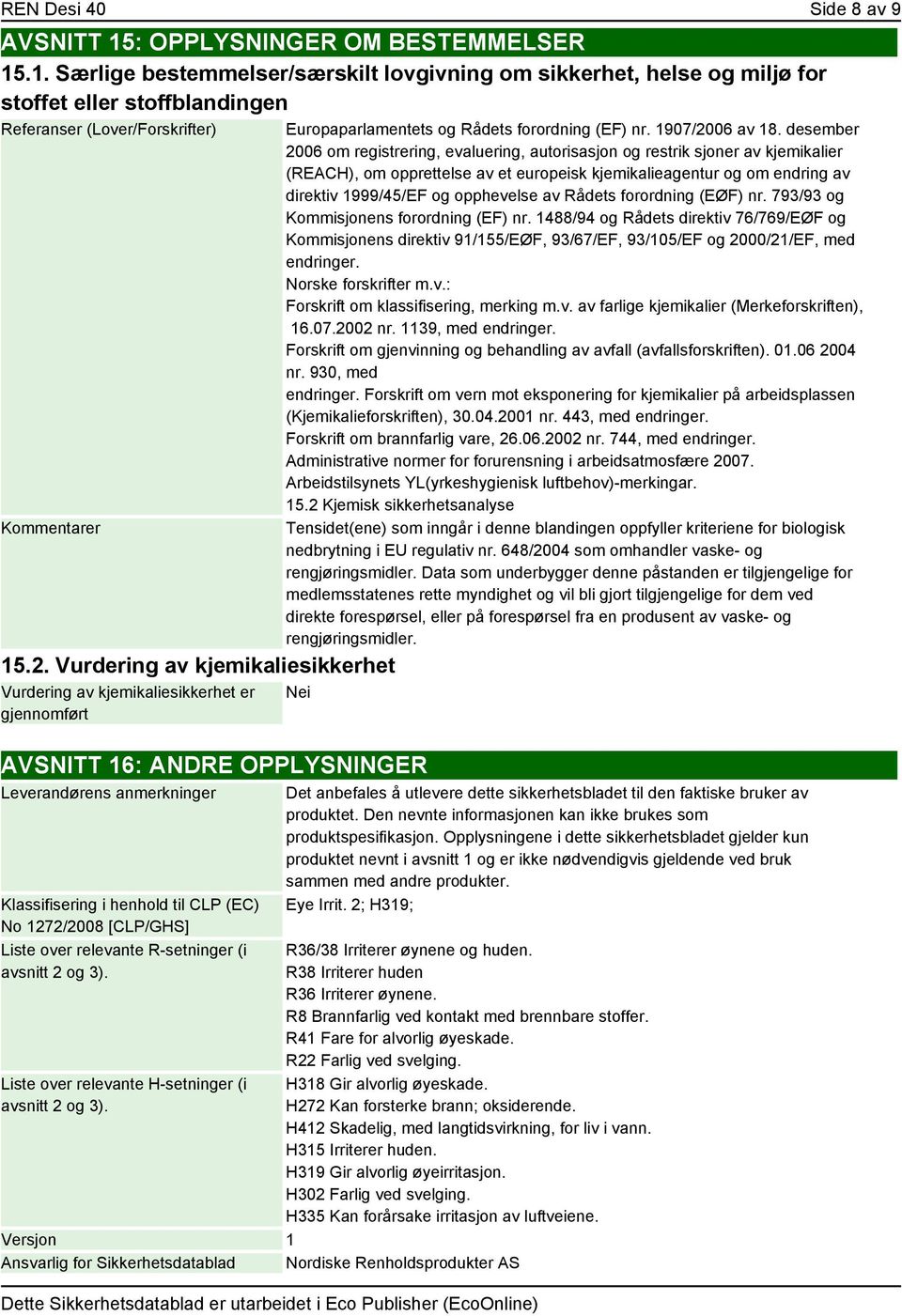 desember 2006 om registrering, evaluering, autorisasjon og restrik sjoner av kjemikalier (REACH), om opprettelse av et europeisk kjemikalieagentur og om endring av direktiv 1999/45/EF og opphevelse