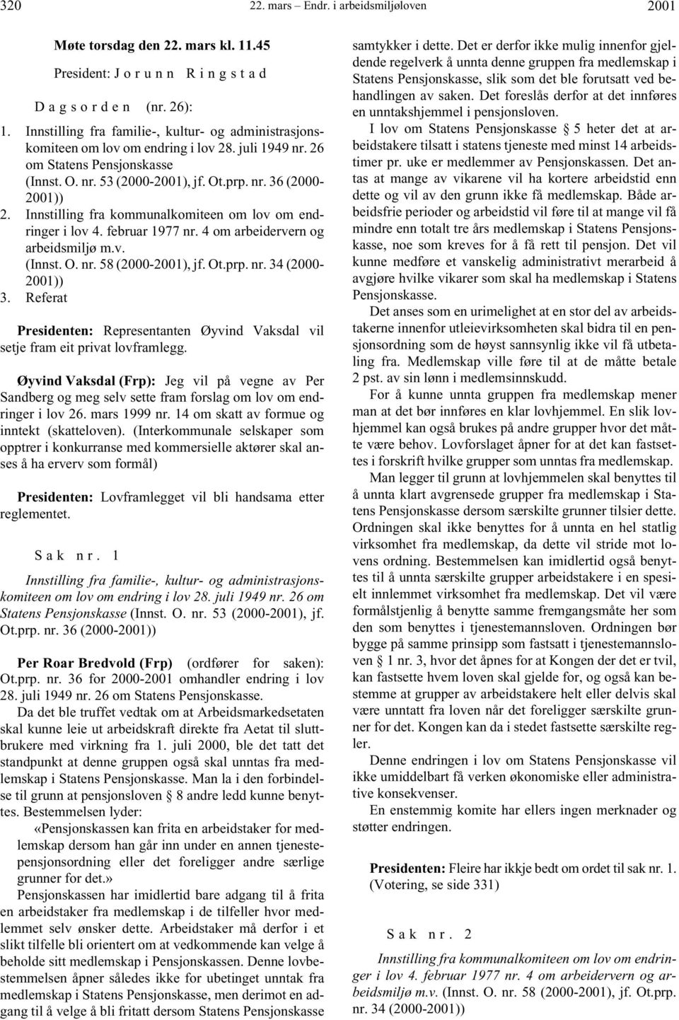 Innstilling fra kommunalkomiteen om lov om endringer i lov 4. februar 1977 nr. 4 om arbeidervern og arbeidsmiljø m.v. (Innst. O. nr. 58 (2000-2001), jf. Ot.prp. nr. 34 (2000-2001)) 3.