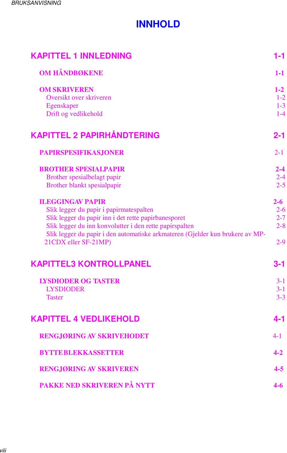 papir inn i det rette papirbanesporet 2-7 Slik legger du inn konvolutter i den rette papirspalten 2-8 Slik legger du papir i den automatiske arkmateren (Gjelder kun brukere av MP- 21CDX eller