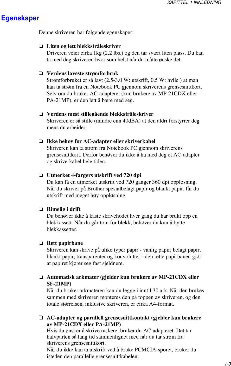 5 W: hvile ) at man kan ta strøm fra en Notebook PC gjennom skriverens grensesnittkort. Selv om du bruker AC-adapteret (kun brukere av MP-21CDX eller PA-21MP), er den lett å bære med seg.