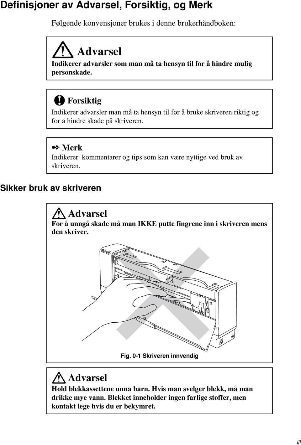 Merk Indikerer kommentarer og tips som kan være nyttige ved bruk av skriveren.