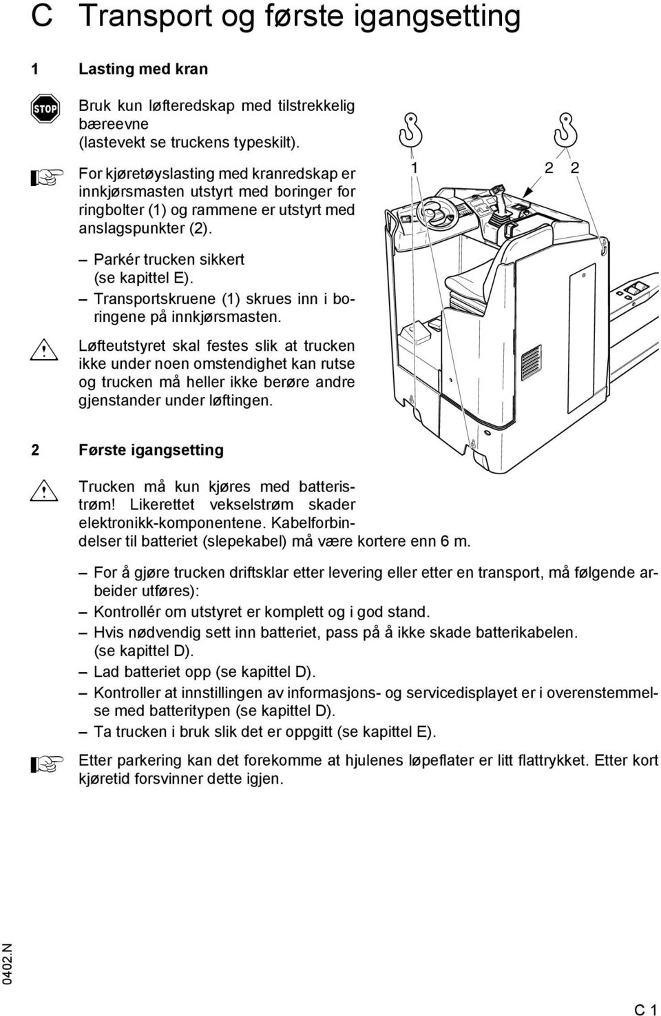 Transportskruene (1) skrues inn i boringene på innkjørsmasten.