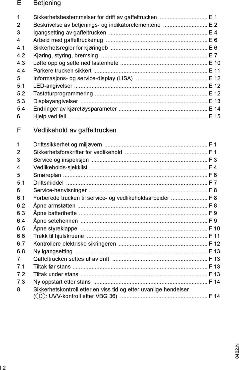 .. E 12 5.1 LED-angivelser... E 12 5.2 Tastaturprogrammering... E 12 5.3 Displayangivelser... E 13 5.4 Endringer av kjøretøysparameter... E 14 6 Hjelp ved eil.