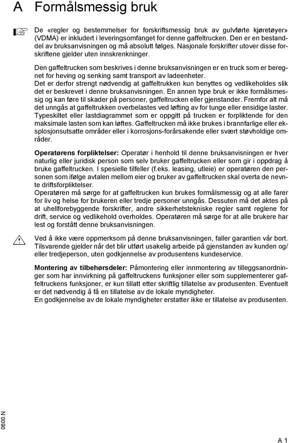 Den gaeltrucken som beskrives i denne bruksanvisningen er en truck som er beregnet or heving og senking samt transport av ladeenheter.