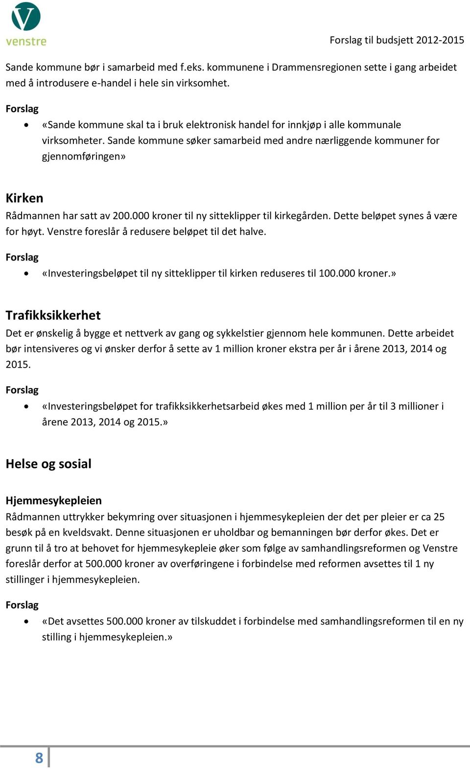 Sande kommune søker samarbeid med andre nærliggende kommuner for gjennomføringen» Kirken Rådmannen har satt av 200.000 kroner til ny sitteklipper til kirkegården. Dette beløpet synes å være for høyt.