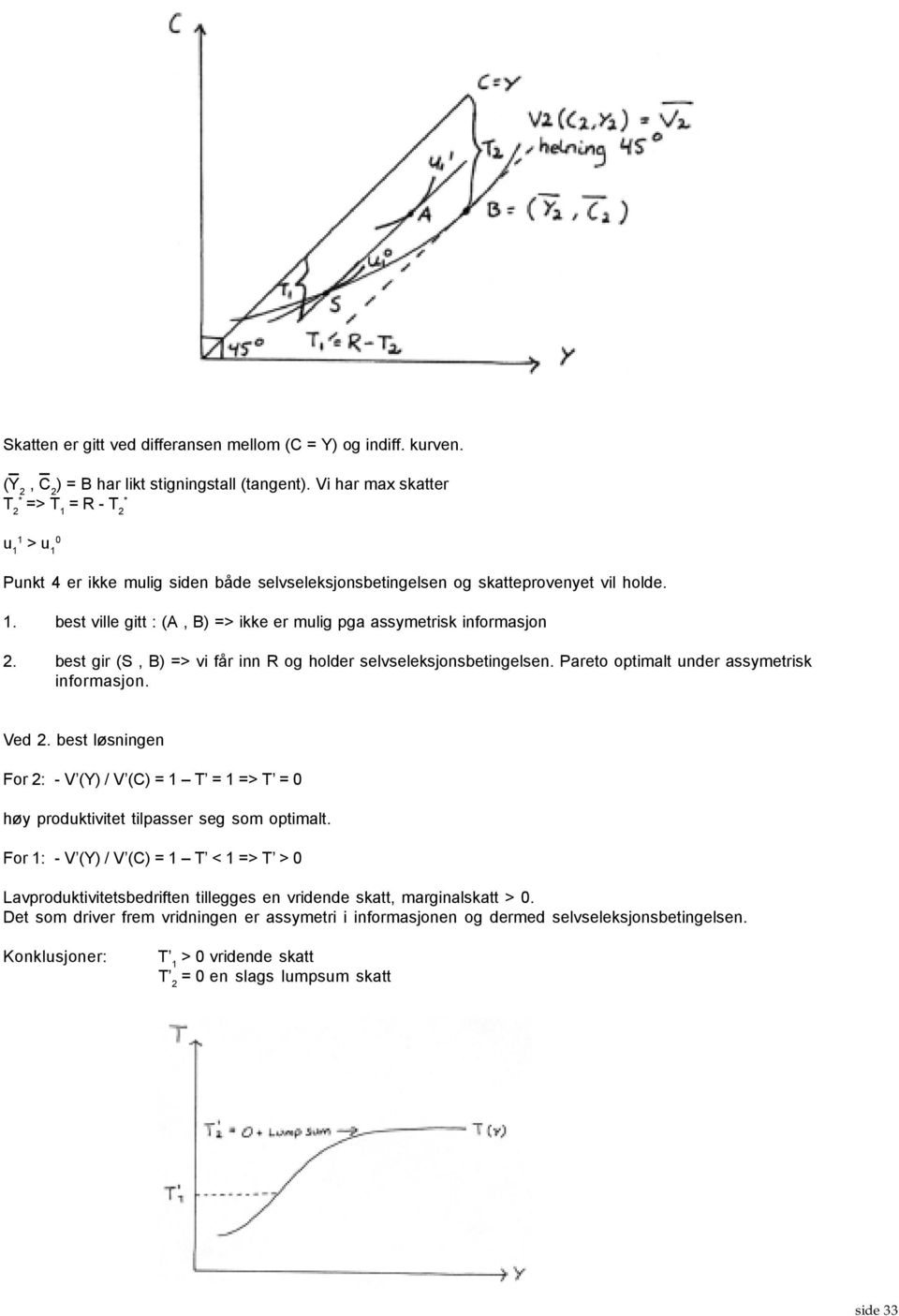 best gir (S, B => vi får inn R og holder selvseleksjonsbetingelsen. Pareto optimalt under assymetrisk informasjon. Ved 2.