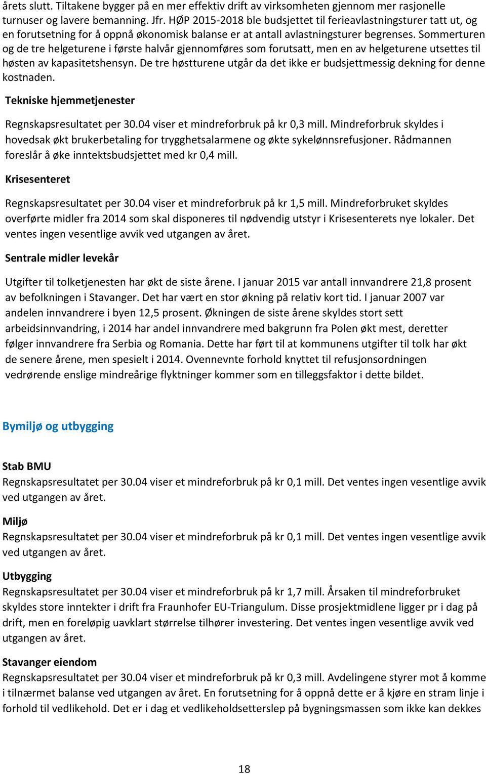 Sommerturen og de tre helgeturene i første halvår gjennomføres som forutsatt, men en av helgeturene utsettes til høsten av kapasitetshensyn.