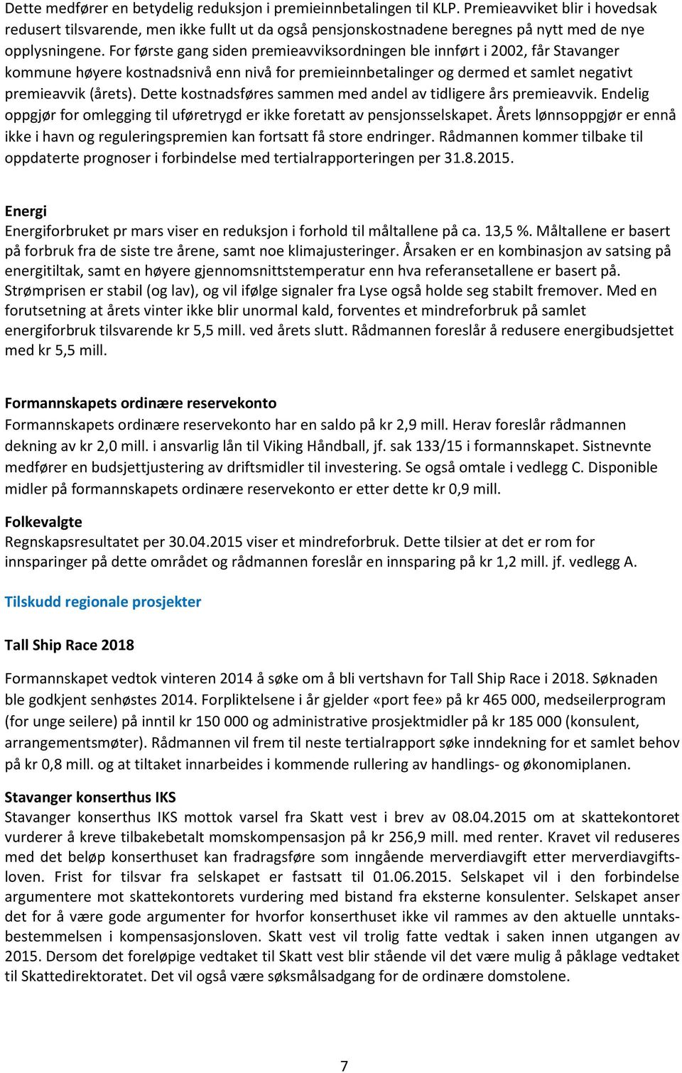 For første gang siden premieavviksordningen ble innført i 2002, får Stavanger kommune høyere kostnadsnivå enn nivå for premieinnbetalinger og dermed et samlet negativt premieavvik (årets).