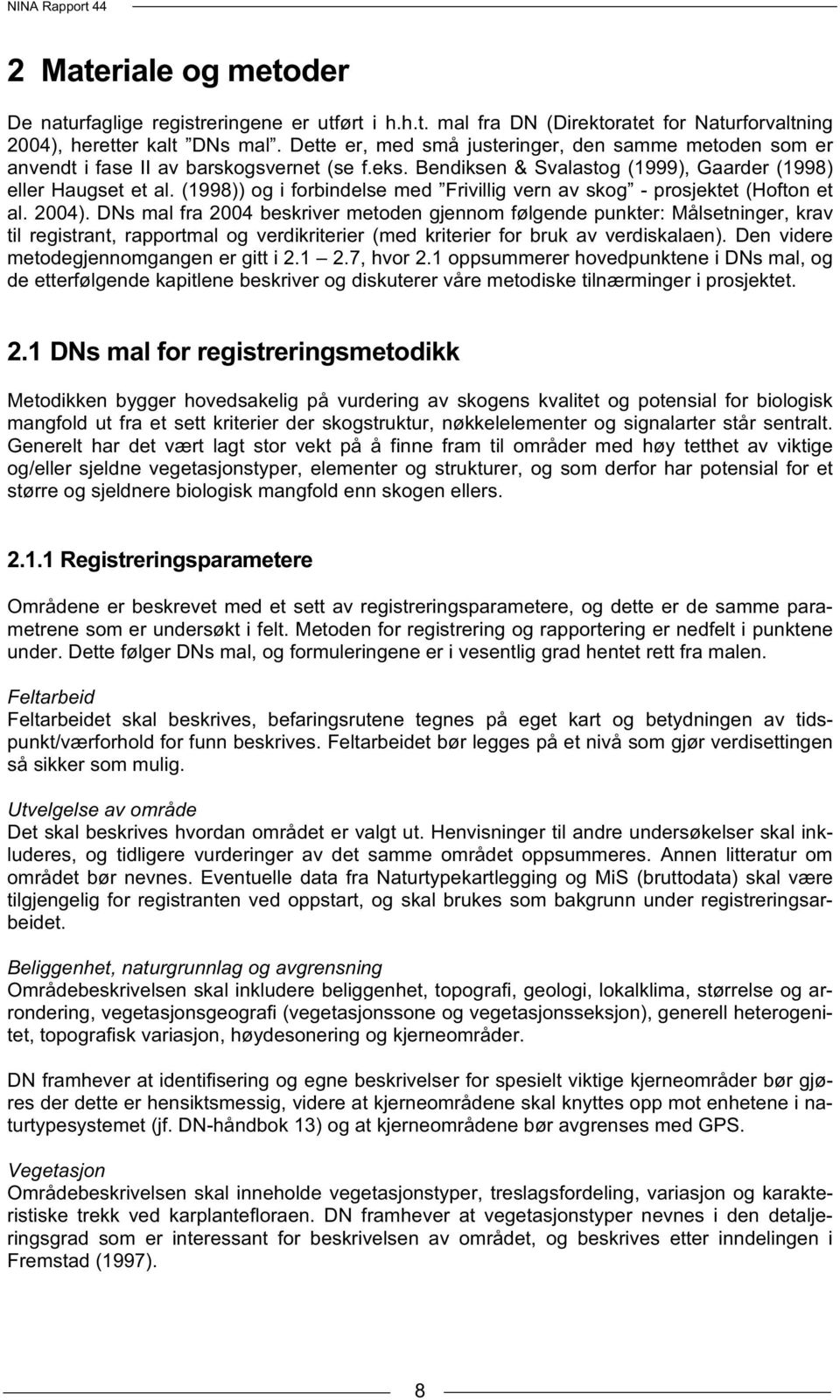 (1998)) og i forbindelse med Frivillig vern av skog - prosjektet (Hofton et al. 2004).